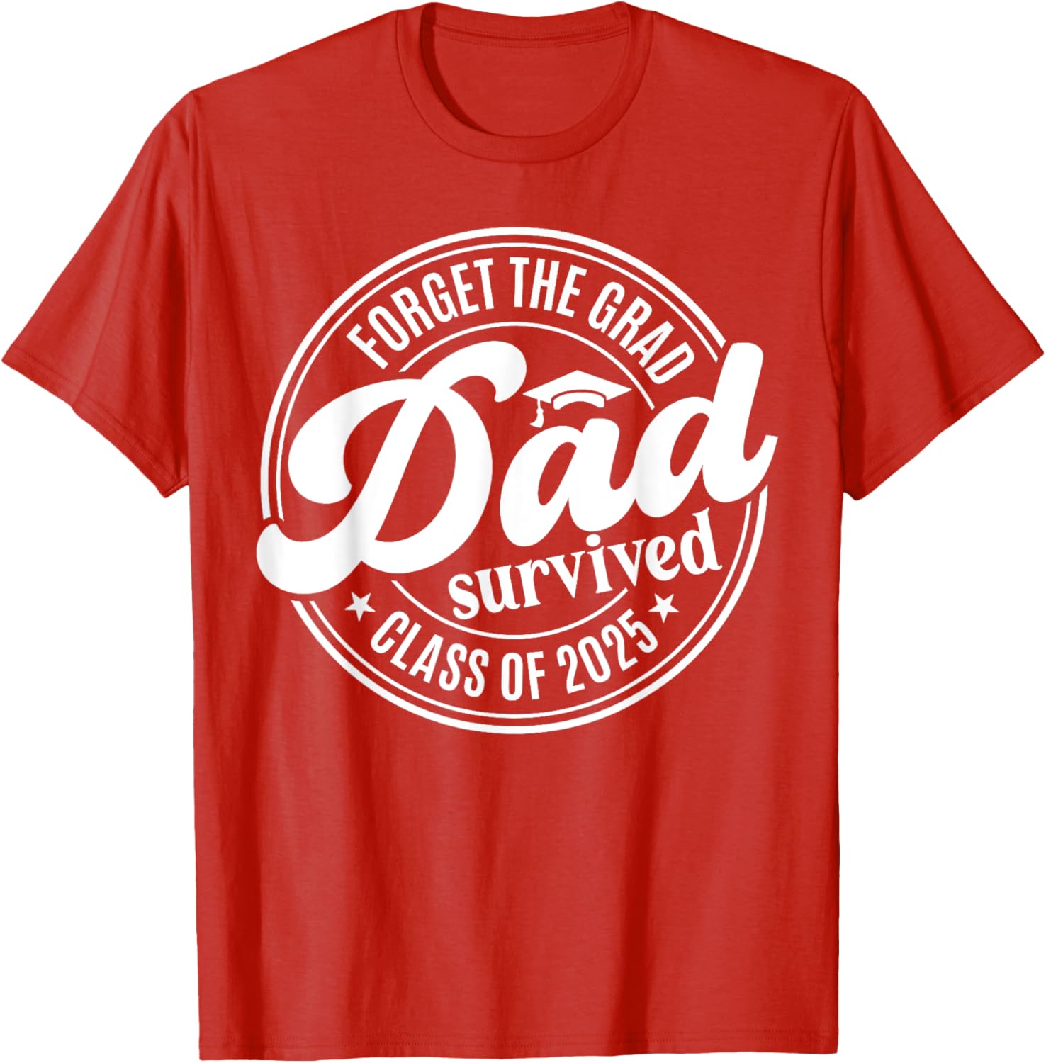 Forget the Grad Dad Survived Class of 2025 Funny Senior Graduation T-Shirt - 20