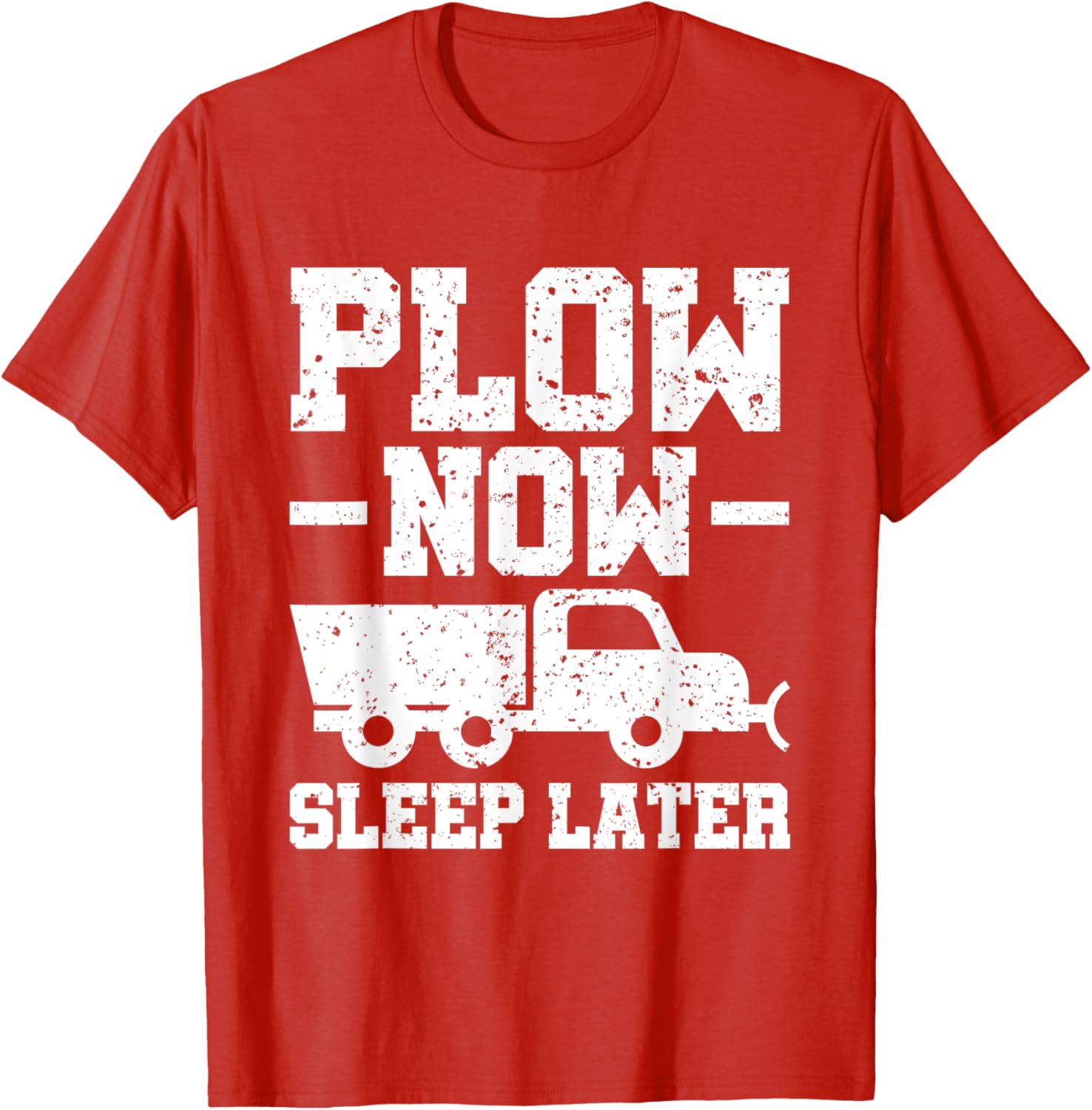 Plow Now Sleep Later Snow Plower T-Shirt for Winter Fun and Comfort - 5