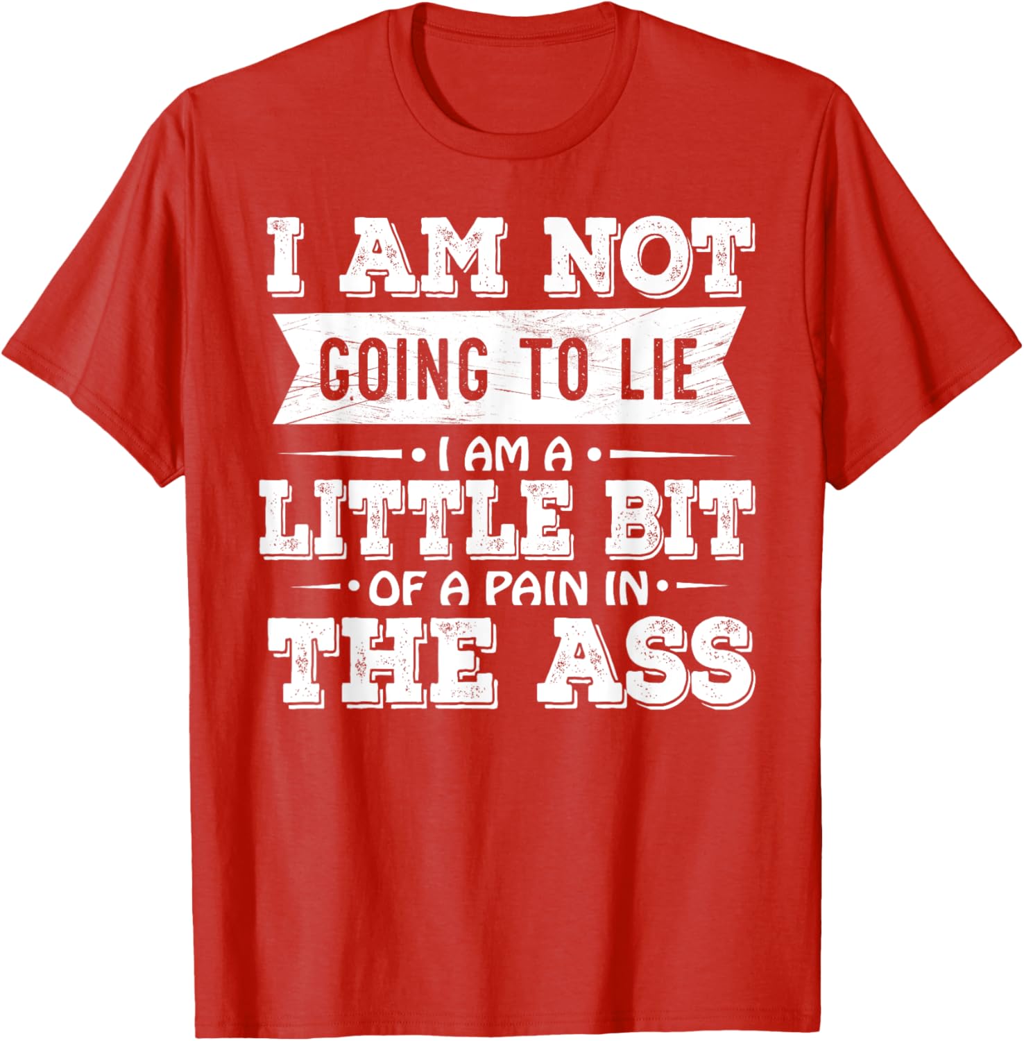 Funny I Am Not Going To Lie Pain In The Ass T-Shirt for Casual Wear - 16