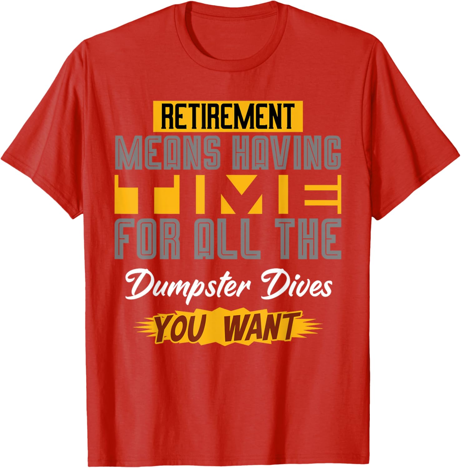 Funny Retirement T-Shirt for Dumpster Diving Enthusiasts - Celebrate Your Freedom! - 11