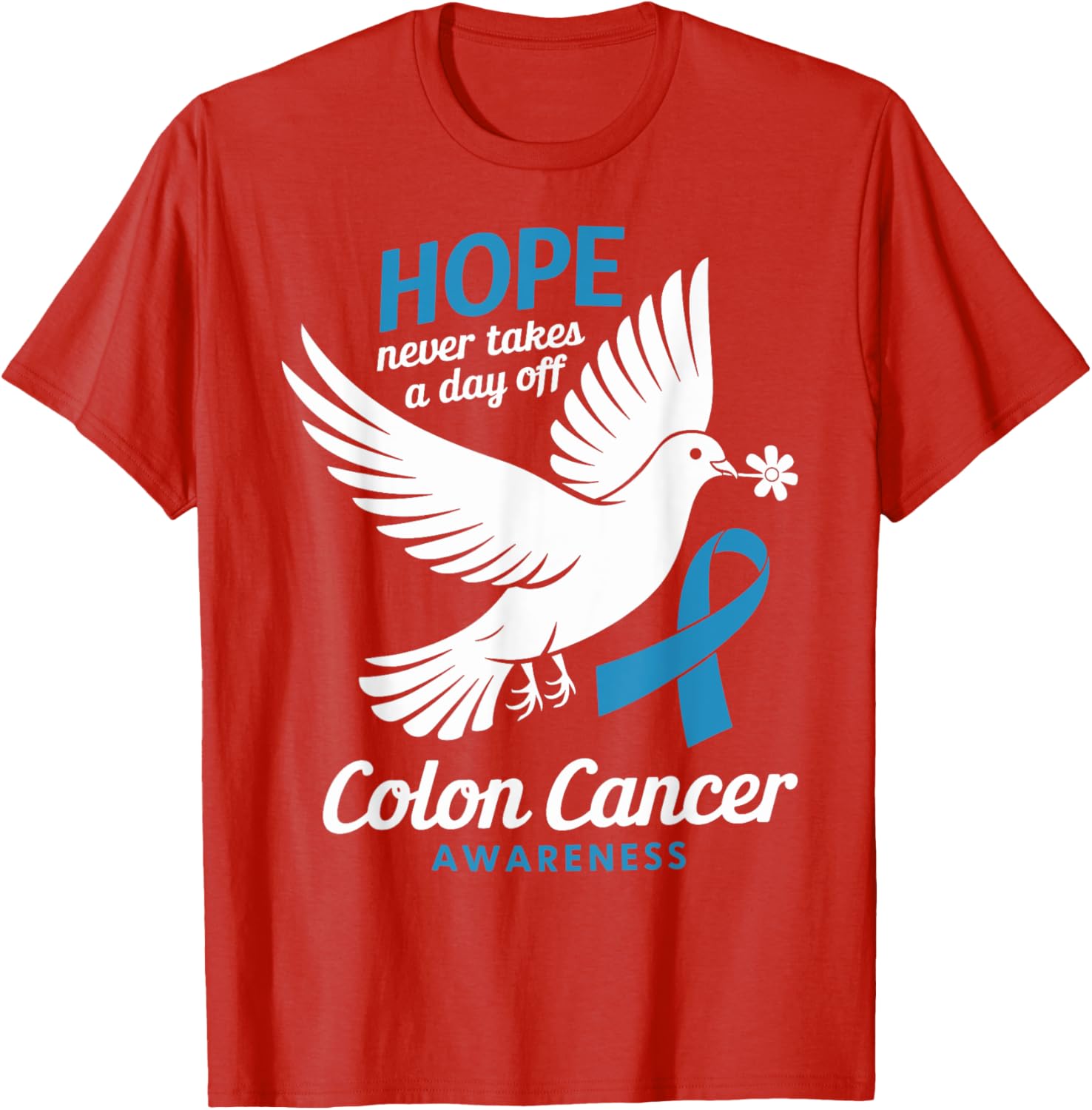 Hope Never Takes A Day Off Colon Cancer Awareness T-Shirt for Supporters - 5