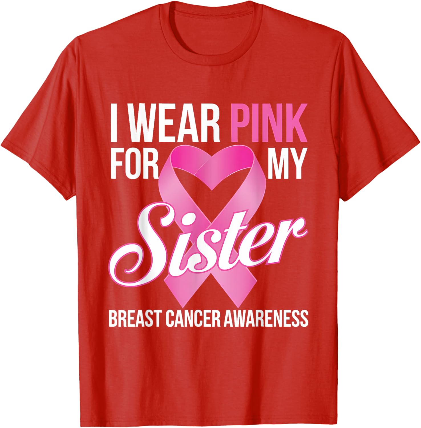 Pink Breast Cancer Awareness T-Shirt I Wear Pink for My Sister - 11