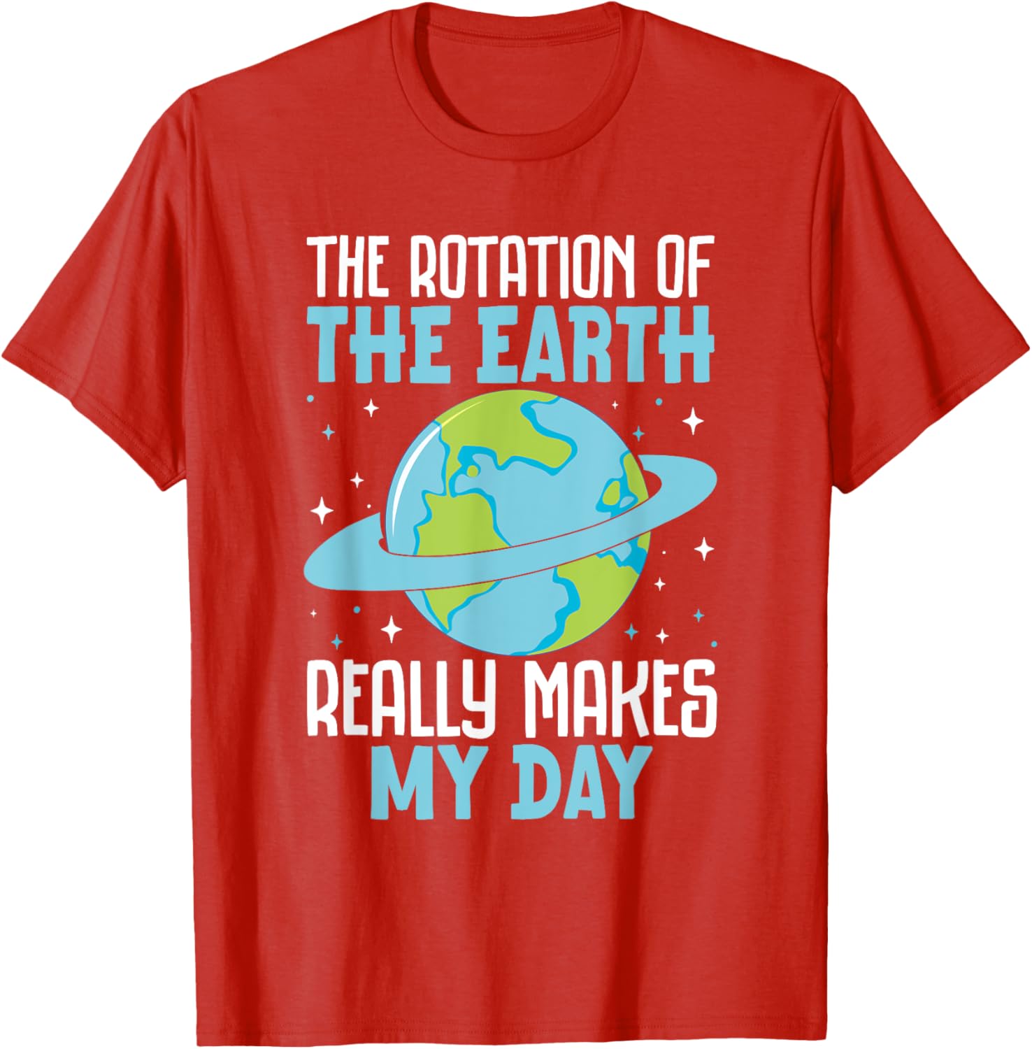 Funny Science Humor T-Shirt Earth Rotation Makes My Day - Great Gift! - 12