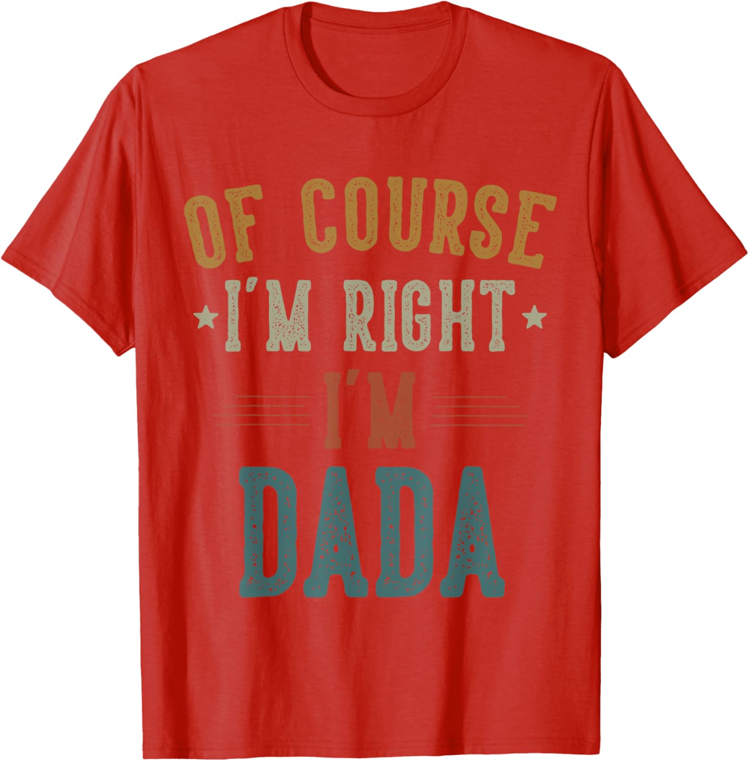 Vintage Father's Day T-Shirt Of Course I'm Right Dada Dad Gift - 14