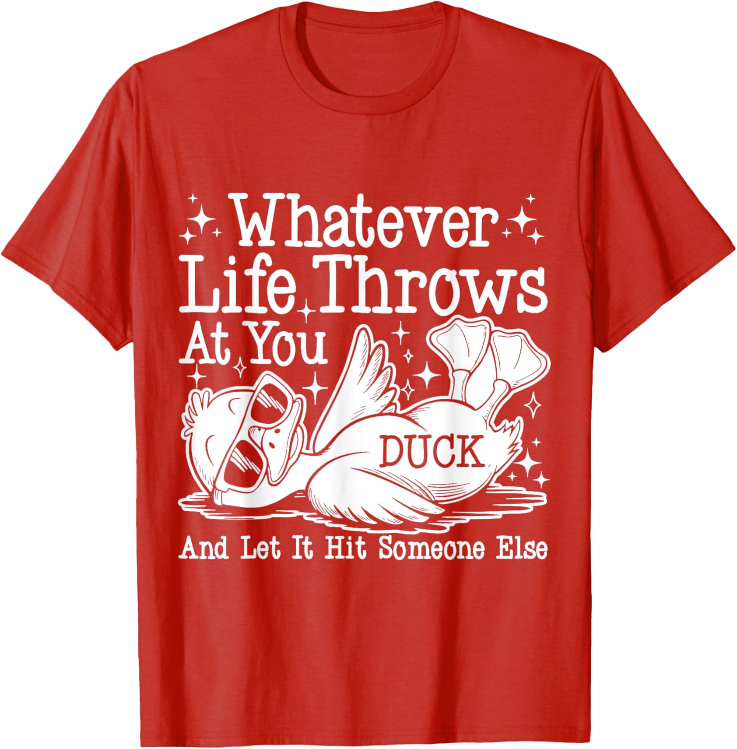 Funny Duck Sarcastic T-Shirt for Humor Lovers - Whatever Life Throws at You - 9