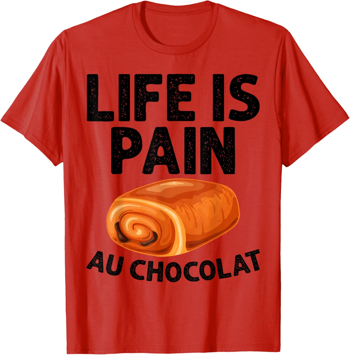Funny Life Is Pain Au Chocolat T-Shirt for Food Lovers and Humor Fans - 4
