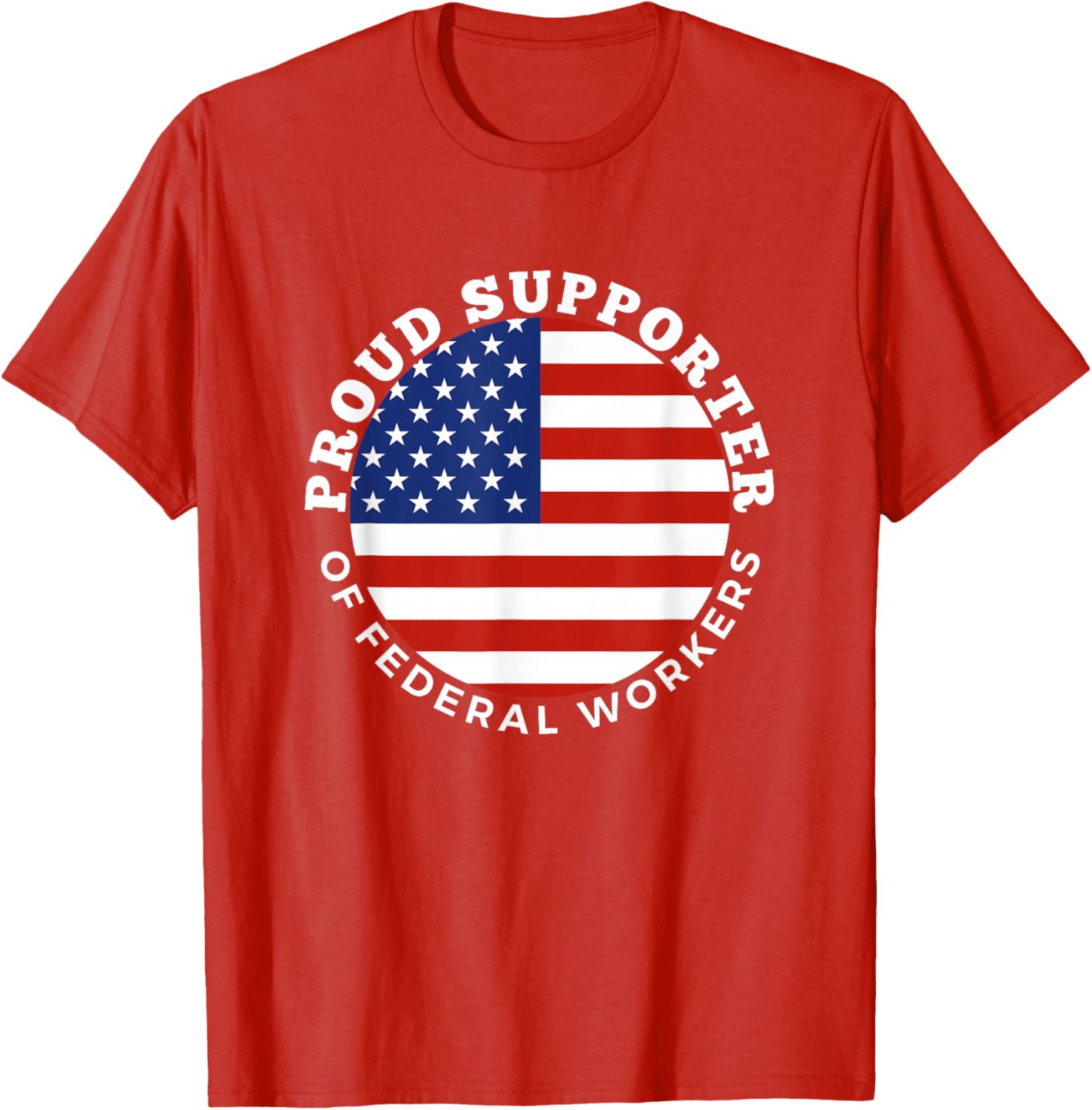 Proud Supporter of Federal Workers T-Shirt | Perfect Gift for Federal Employees - 19