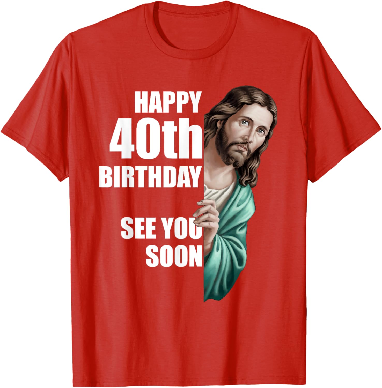 Happy 40th Birthday Jesus Design T-Shirt for Fun Celebrations - 1