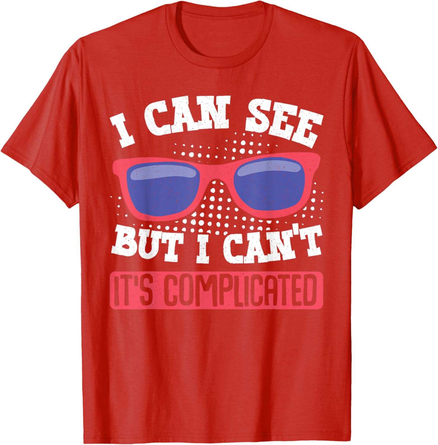 I Can See But I Can't It's Complicated Fun Graphic T-Shirt for Everyone - 8