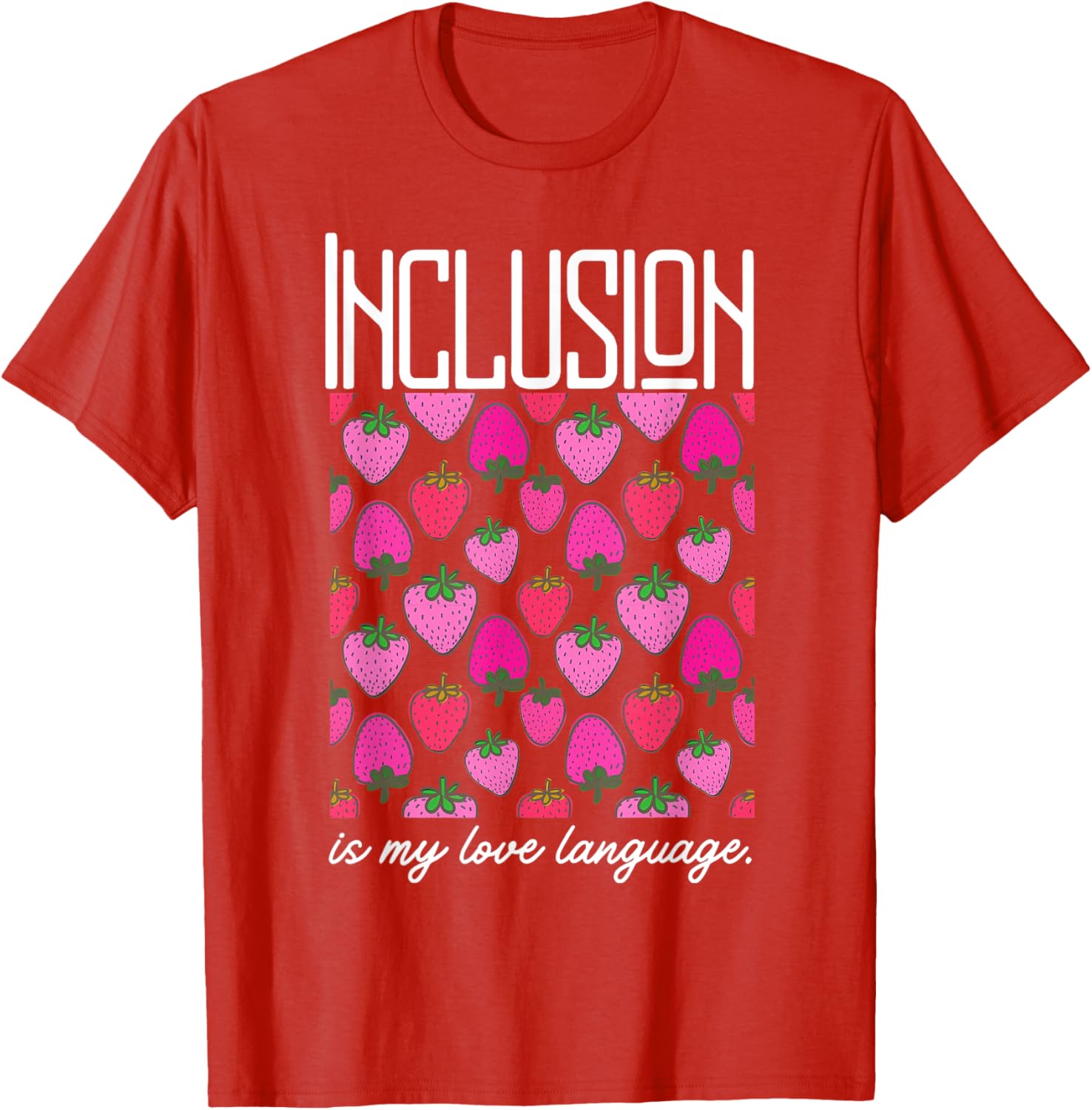Inclusion Is My Love Language Strawberry T-Shirt for SPED Teachers - 6