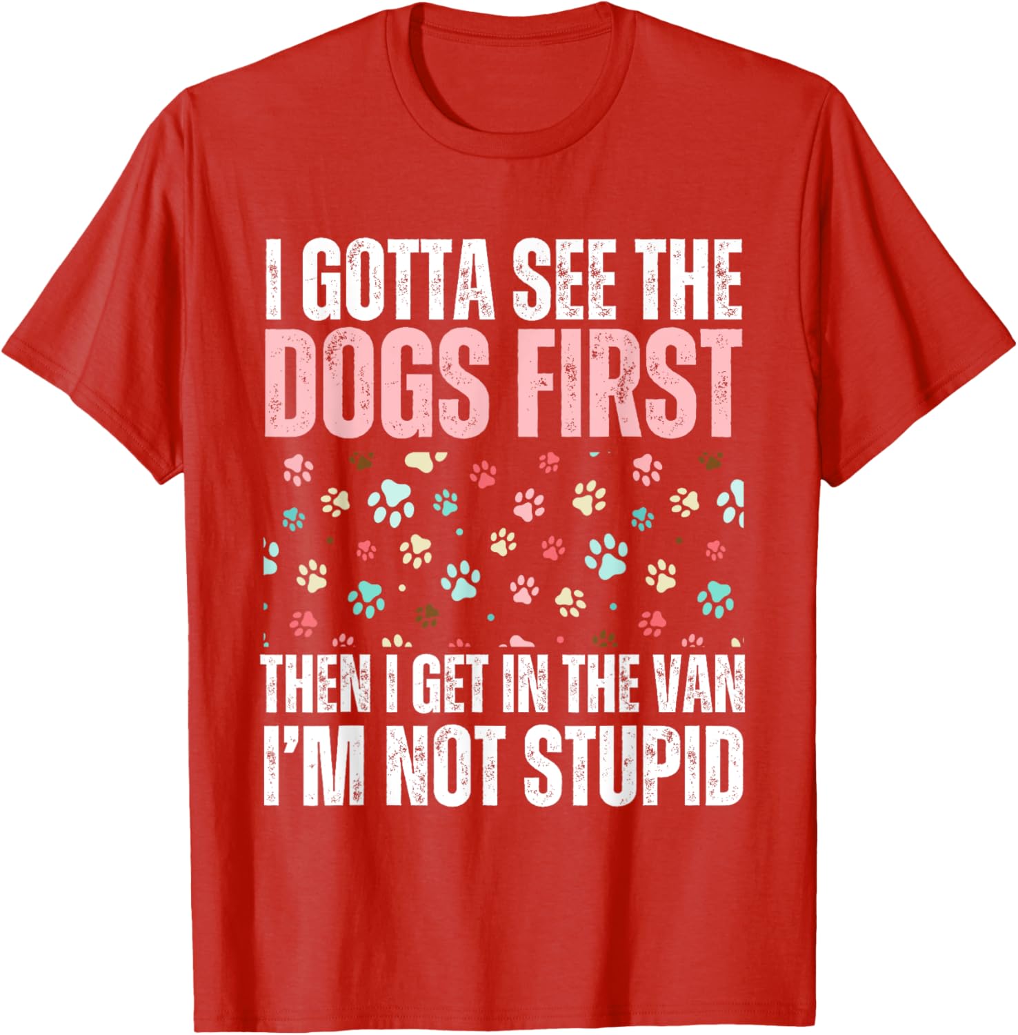Funny Dogs I Gotta See The Dog First Adult T-Shirt for Dog Lovers - 20