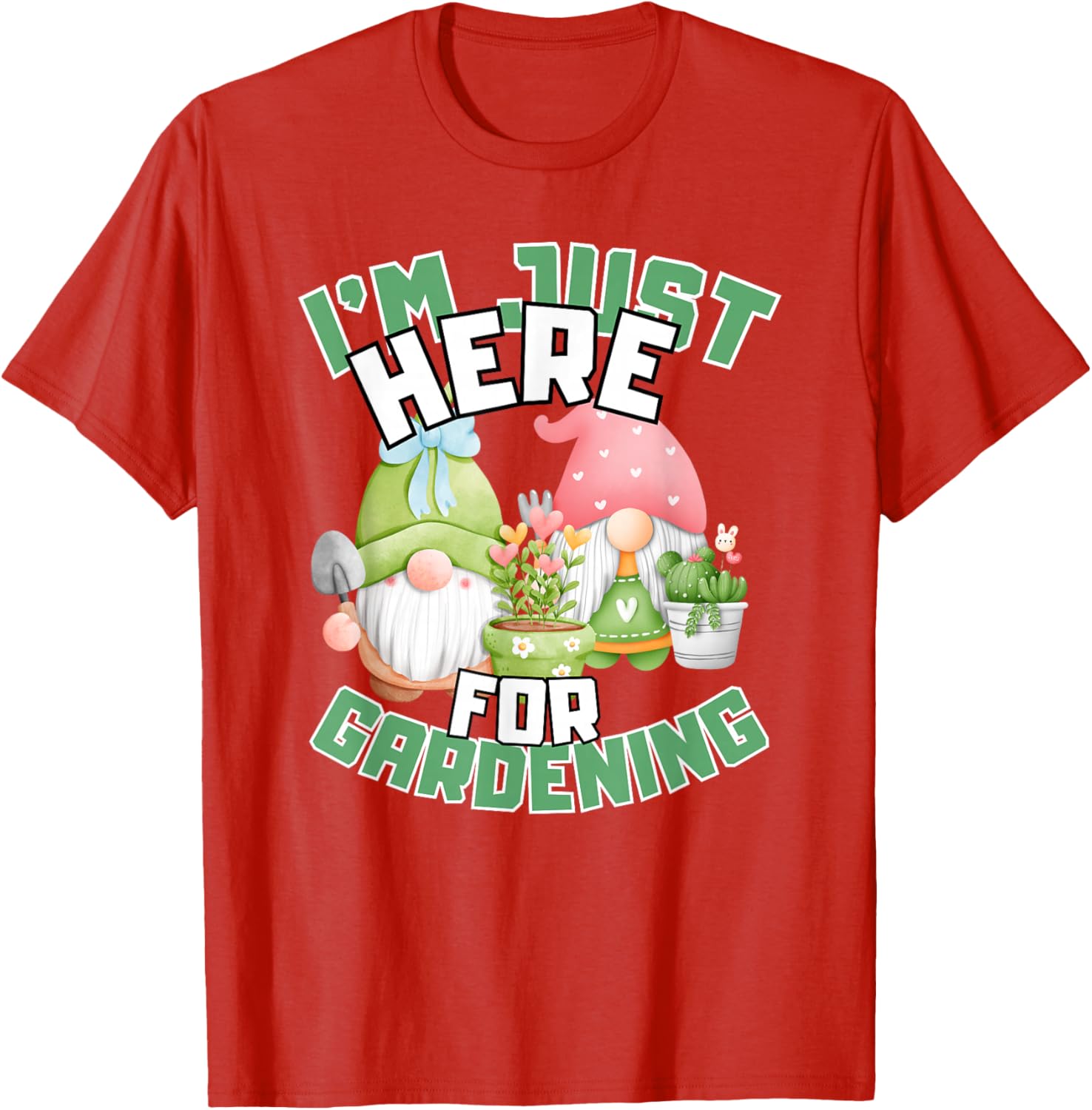 Funny Gardening Lover T-Shirt I'm Just Here For Gardening Gift Idea - 28