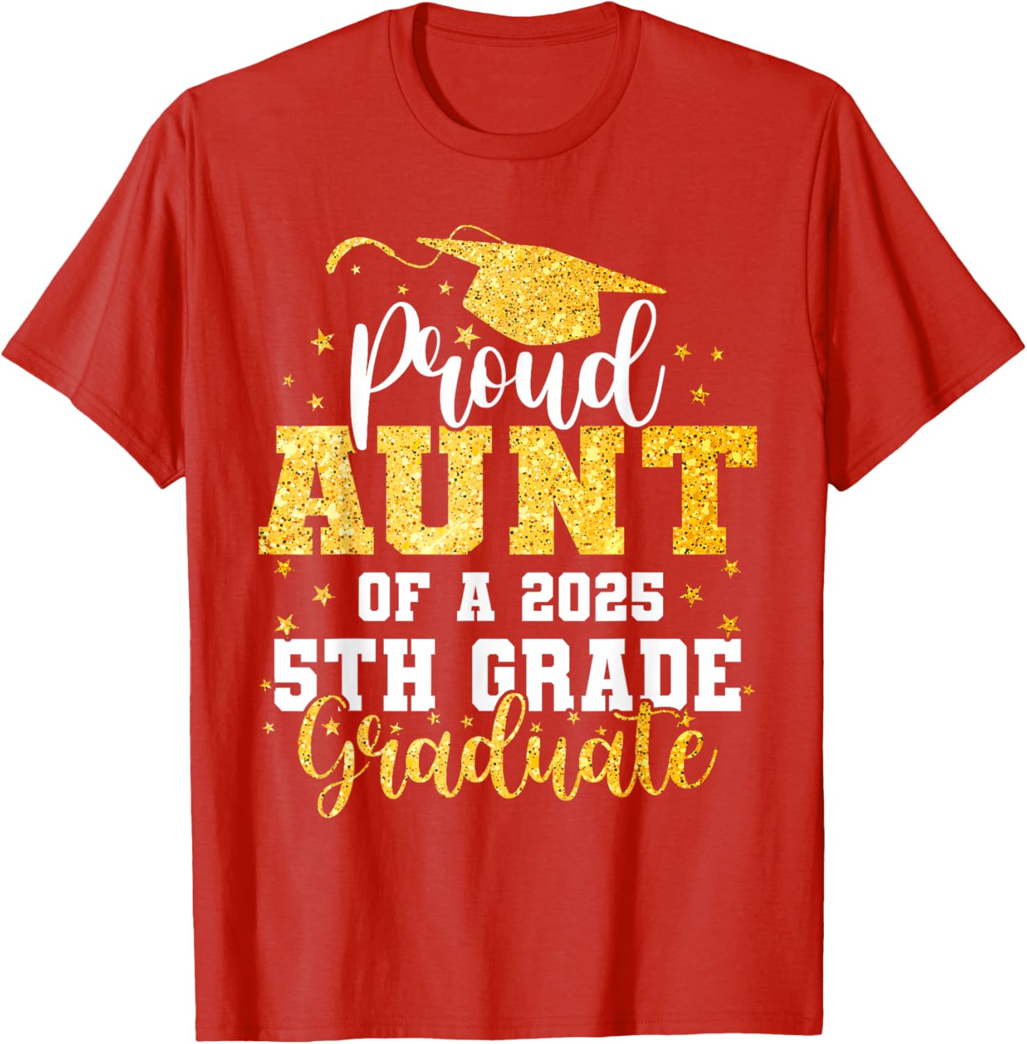 Proud Aunt of a Class of 2025 5th Grade Graduate Graduation T-Shirt - 20