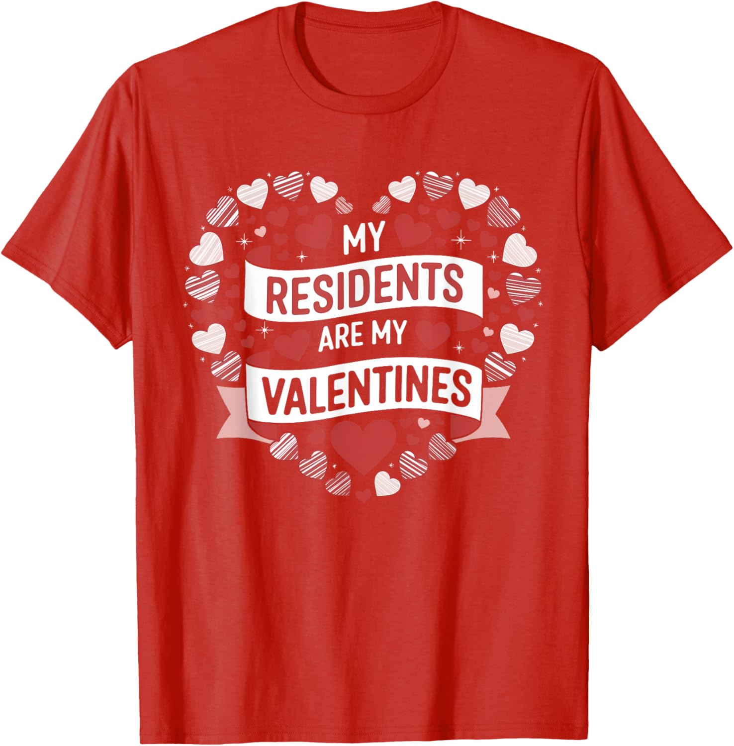 My Residents Are My Valentines Day Nurse Doctor Tee for Caregivers - 22