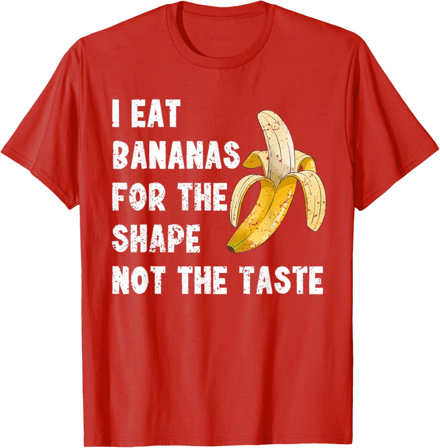 Funny I Eat Bananas for the Shape Not the Taste T-Shirt for Fun Lovers - 6