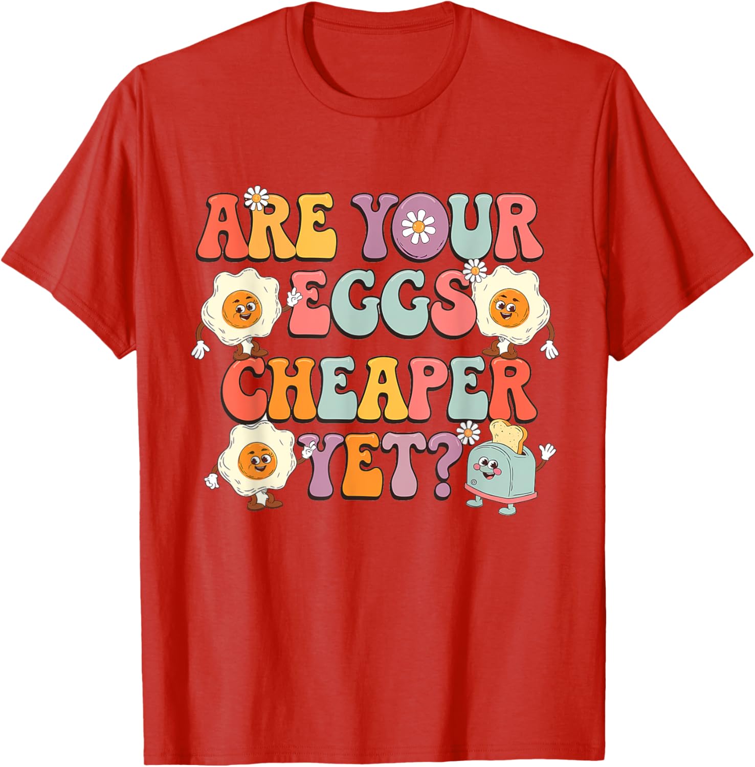Funny Are Your Eggs Cheaper Yet Political T-Shirt for Humor Lovers - 5