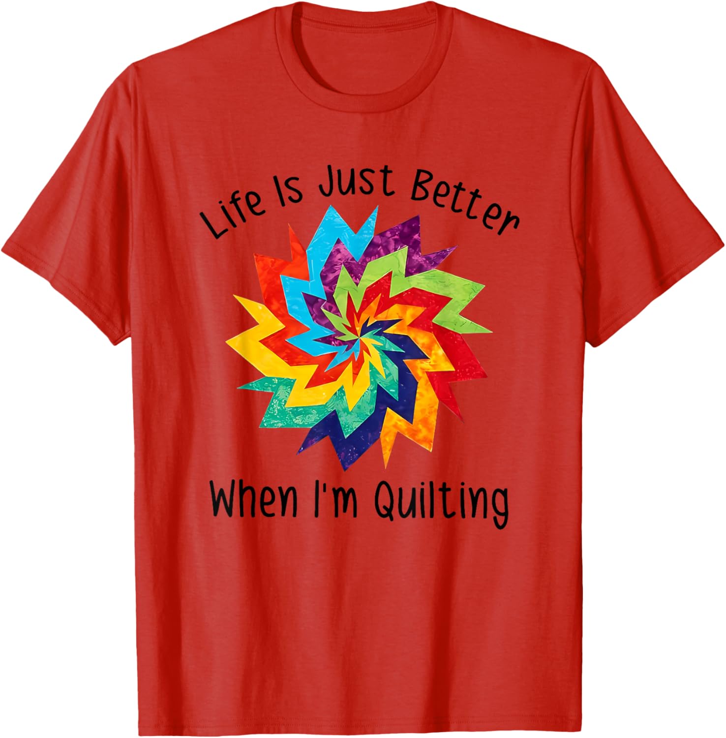 Life is Better When I'm Quilting T-Shirt for Craft Lovers and Enthusiasts - 2