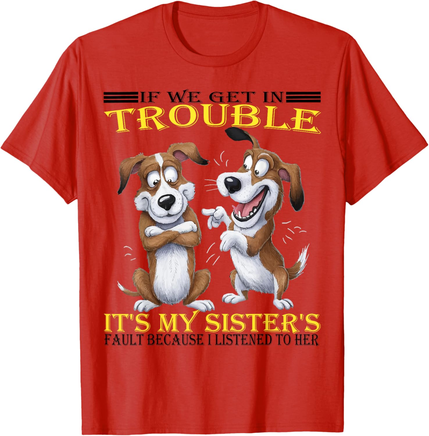 Funny Dogs T-Shirt If We Get In Trouble It's My Sister's Fault - 7