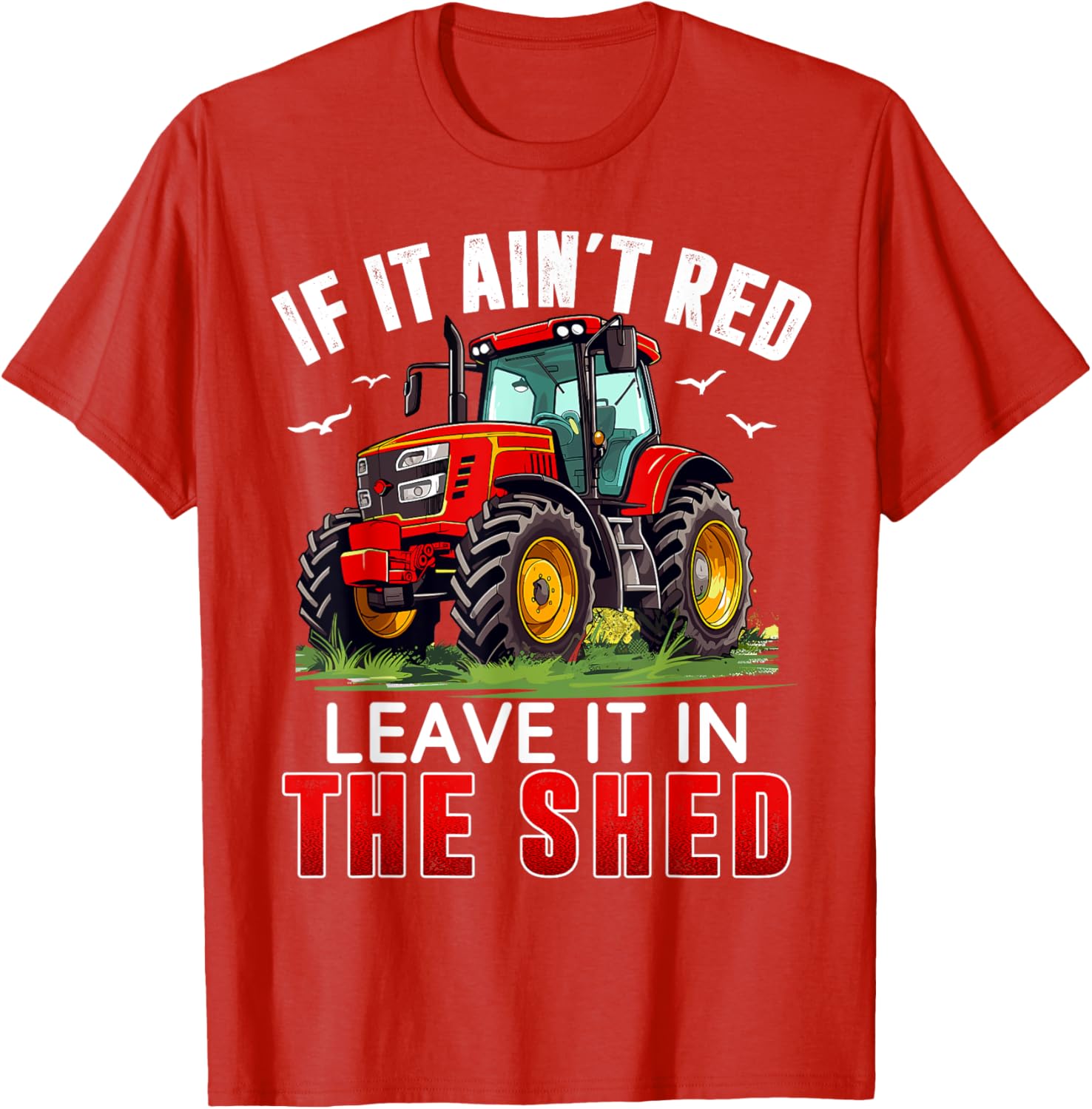 Funny Farmer If It Ain't Red Leave It In The Shed T-Shirt for Farm Lovers - 9