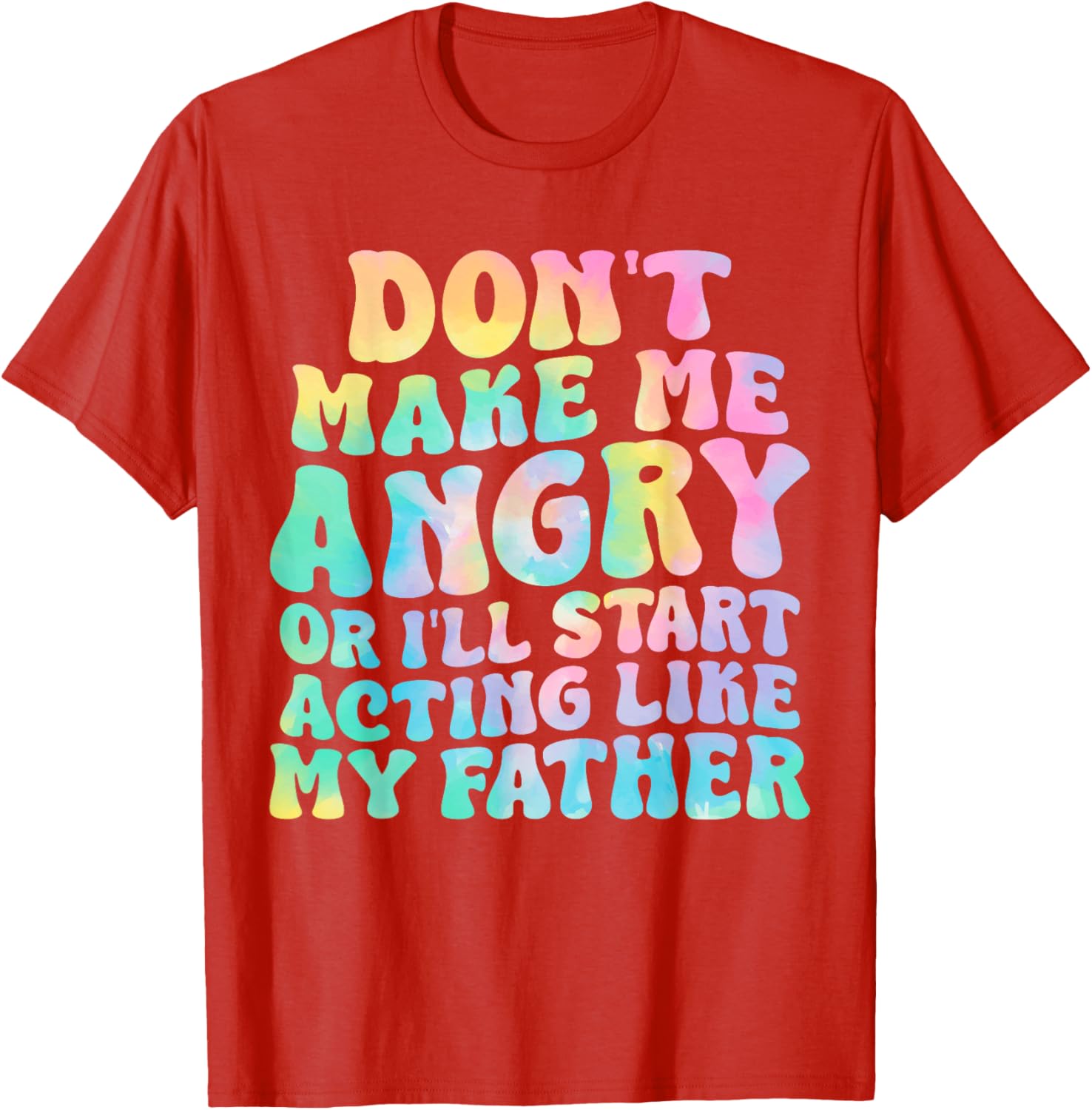 Funny Don't Make Me Angry or I'll Act Like My Father T-Shirt for Men - 1