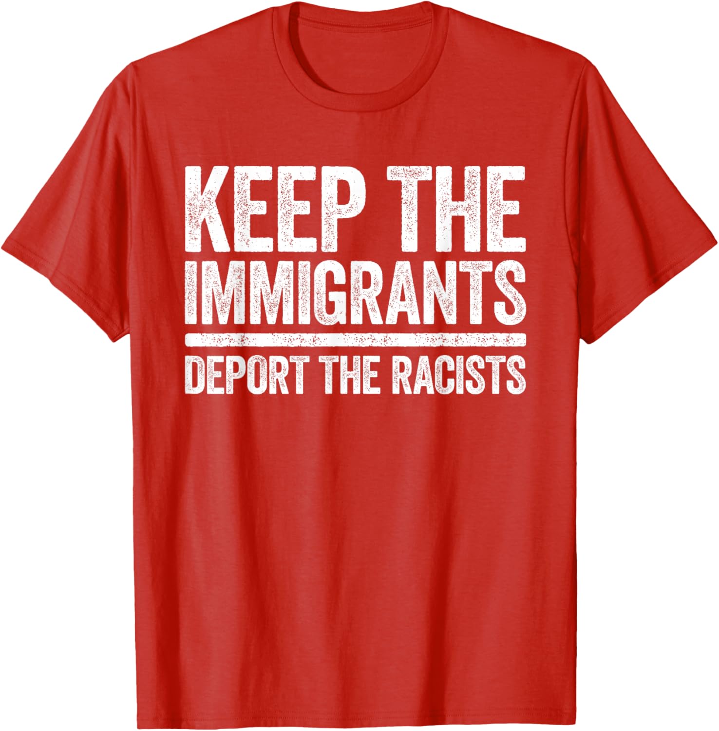 Pro Immigration Keep The Immigrants Deport The Racists T-Shirt for Activists - 1