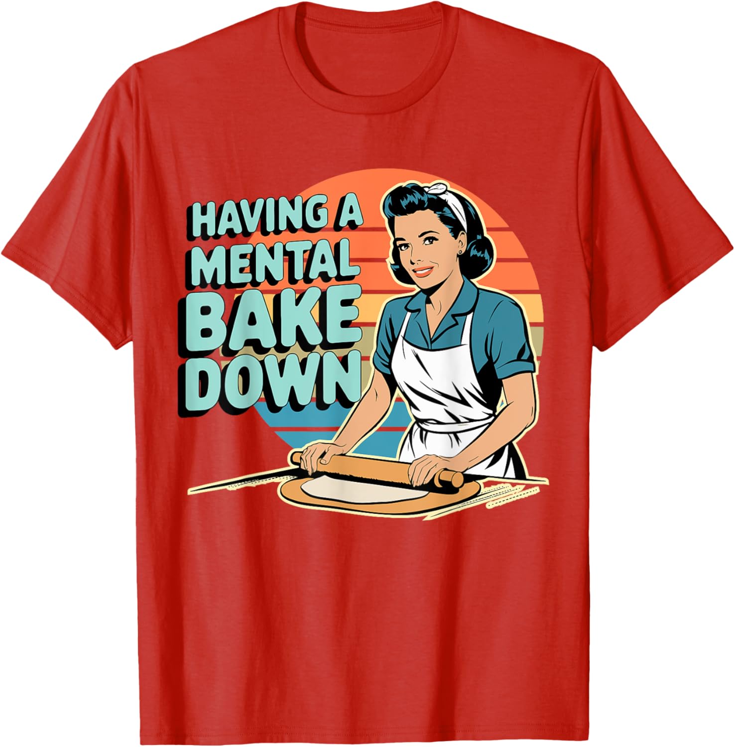Funny Having A Mental Bake Down T-Shirt Gift for Baking Lovers - 14