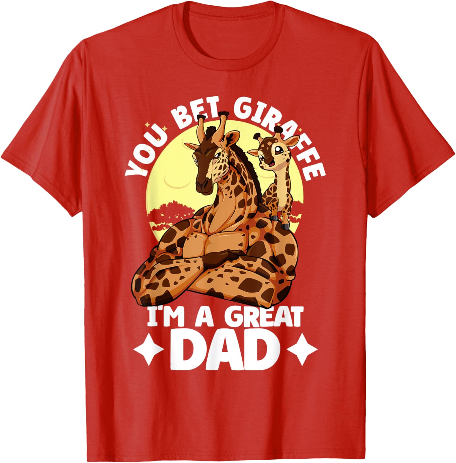 You Bet Giraffe I'm a Great Dad Son Father's Day T-Shirt for Dads - 6