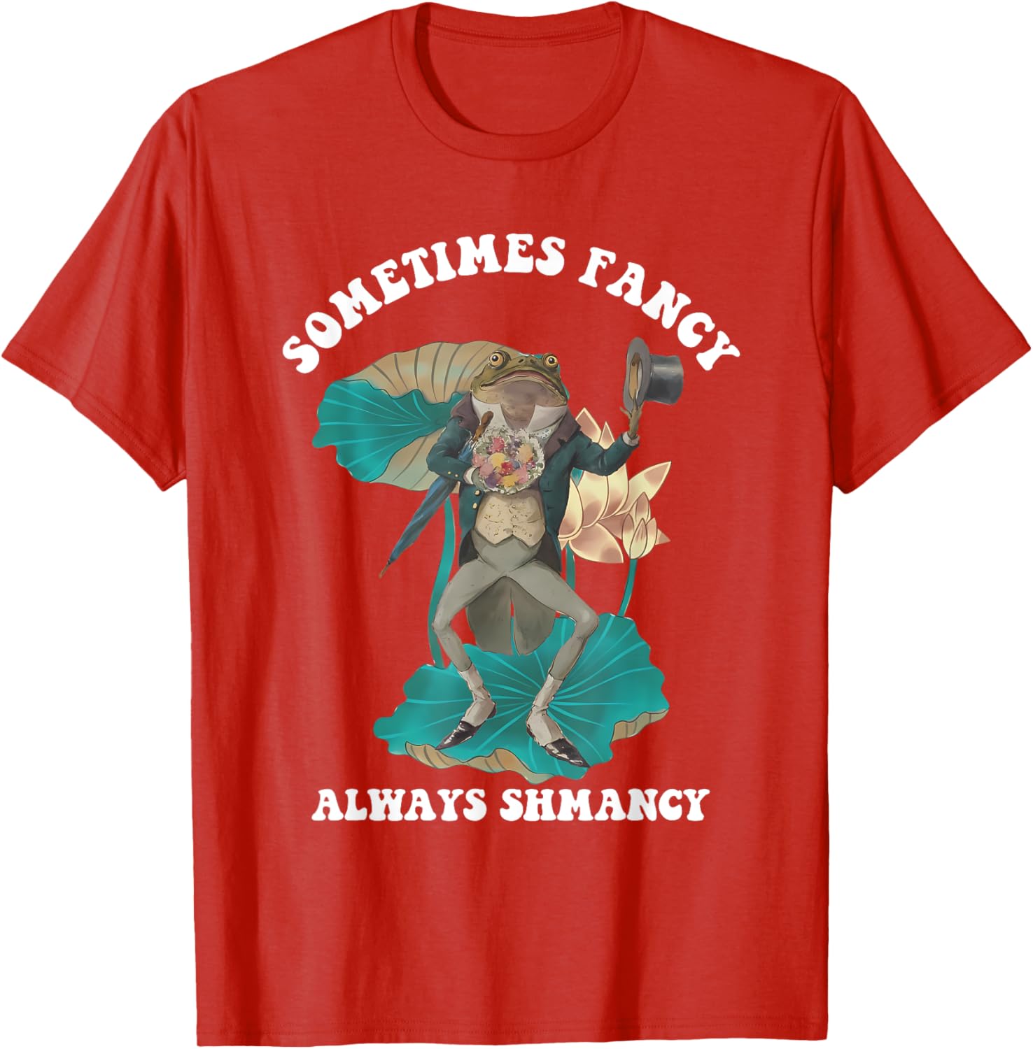 Sometimes Fancy Always Shmancy Funny T-Shirt for Casual Style and Fun - 17