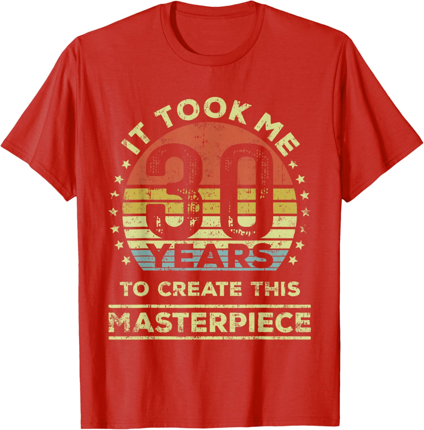 30th Birthday T-Shirt It Took Me 30 Years to Create This Masterpiece - 14