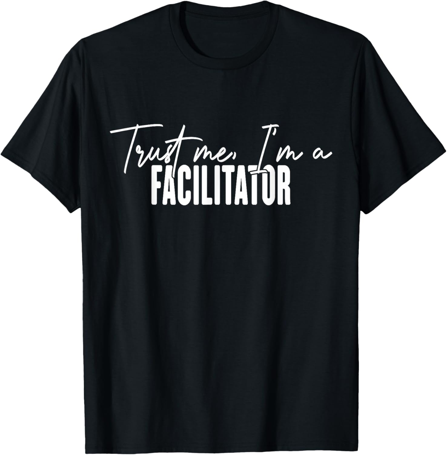 Funny Facilitator Gifts Trust Me I'm a Facilitator T-Shirt for Fun Events - 4