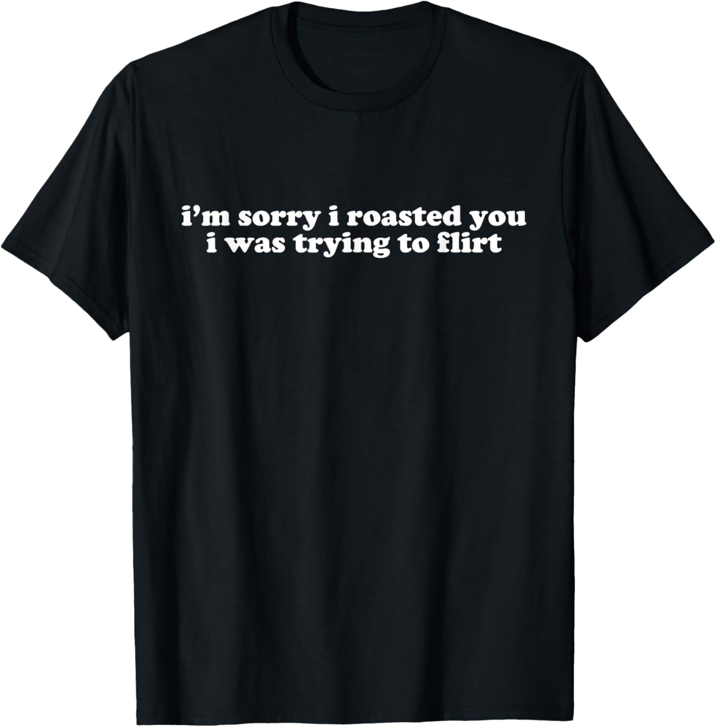 Funny I'm Sorry I Roasted You Flirt T-Shirt Y2K Style for Casual Wear - 13