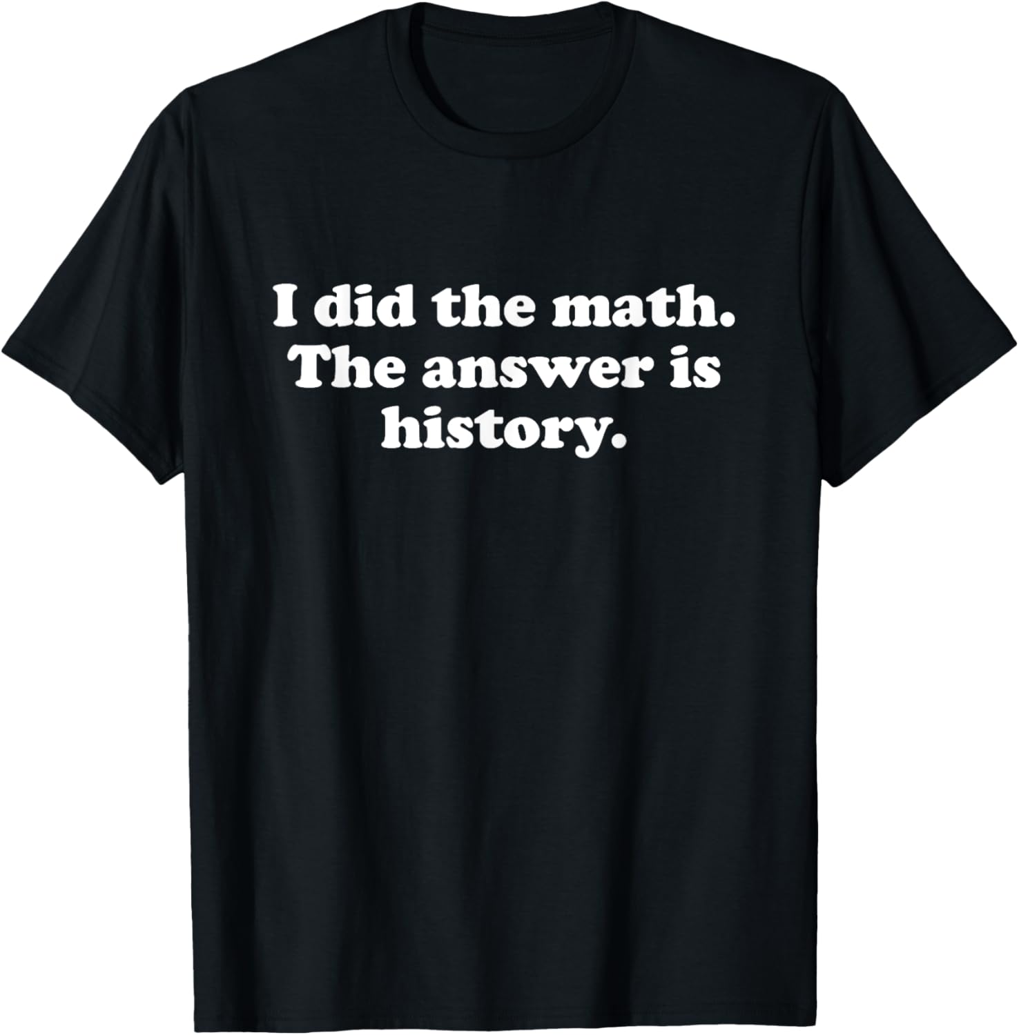 Funny History Teacher T-Shirt for Men and Women - Great Gift Idea! - 1
