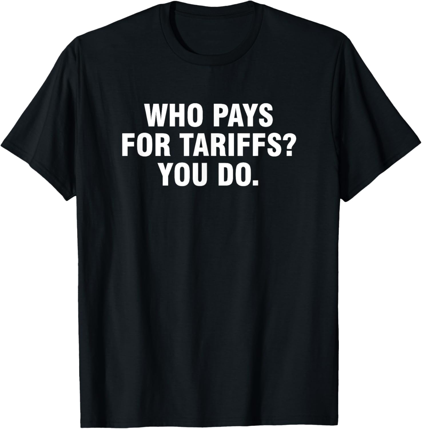 Who Pays For Tariffs You Do T-Shirt Fun Apparel for Advocates and Thinkers - 21