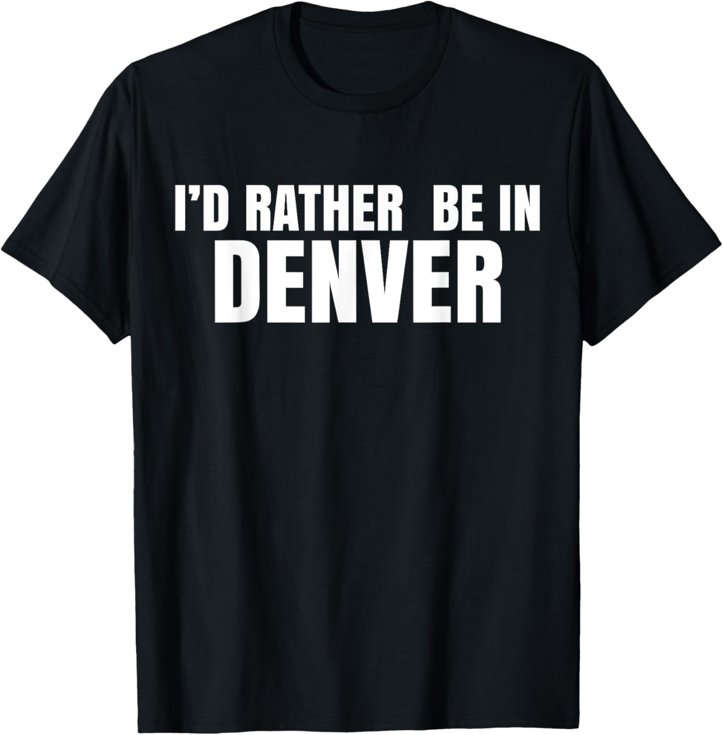 I'd Rather Be in Denver T-Shirt for Comfortable Everyday Wear - 17