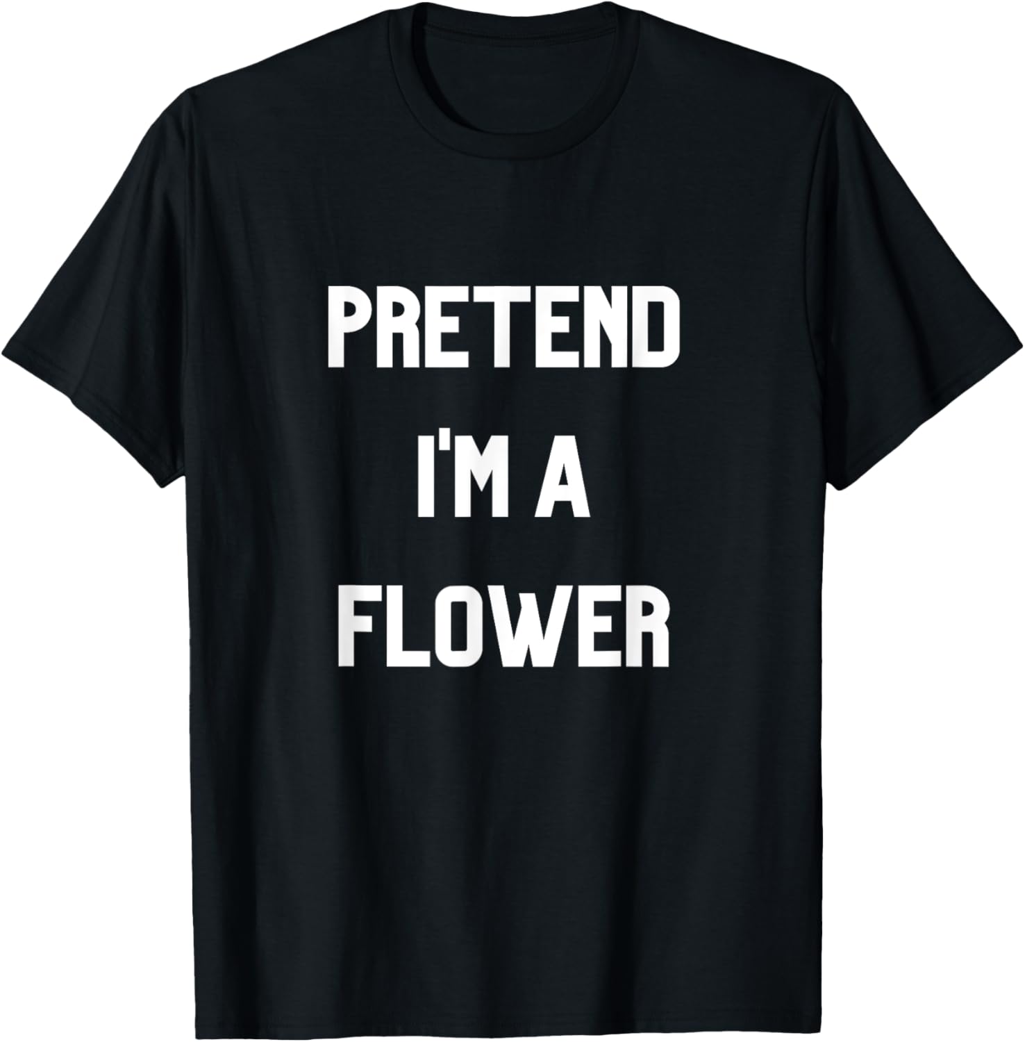 Pretend I'm a Flower T-Shirt Fun Floral Design for Nature Lovers - 12