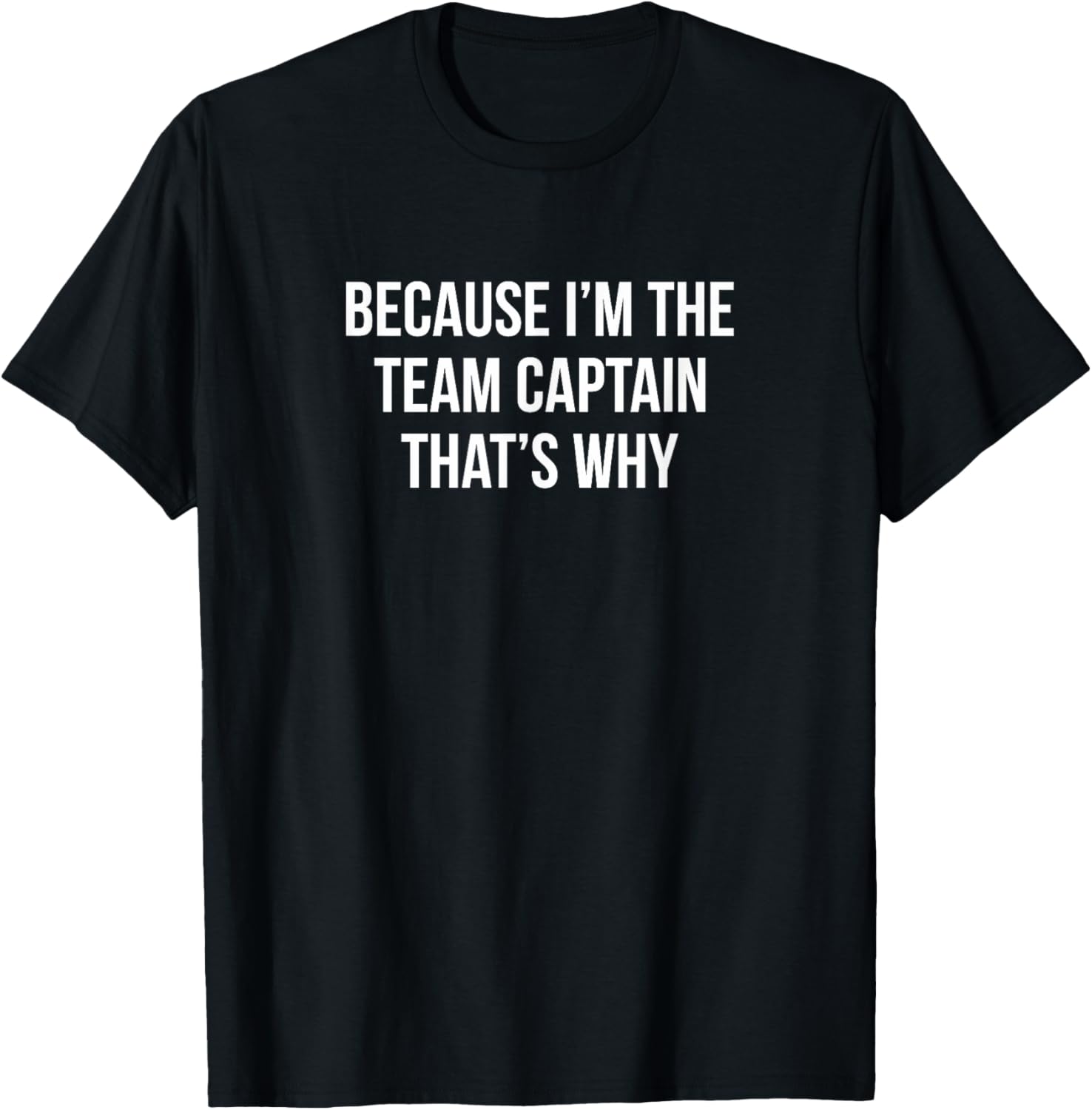 Because I'm The Team Captain T-Shirt for Sports Enthusiasts and Leaders - 20