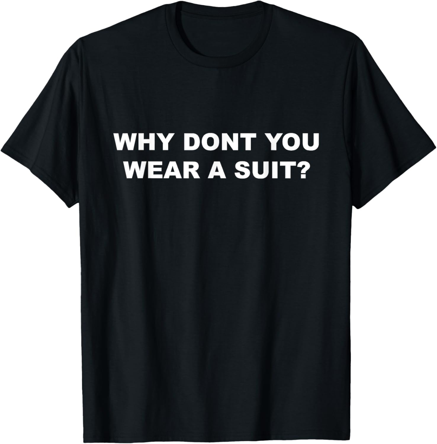 Why Don’t You Wear a Suit T-Shirt – Casual Fun for Every Occasion - 6