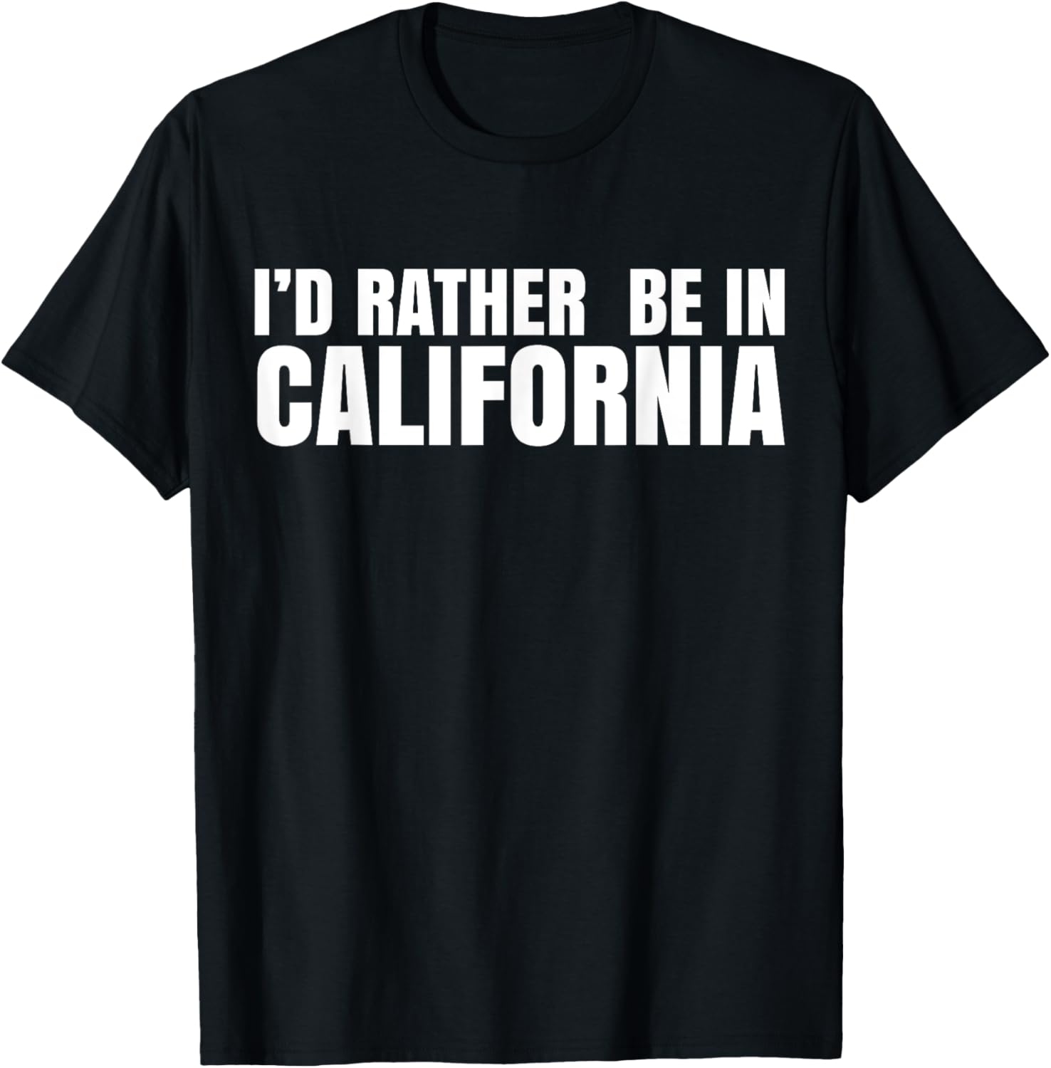 I'd Rather Be in California T-Shirt for Casual Style Lovers - 17