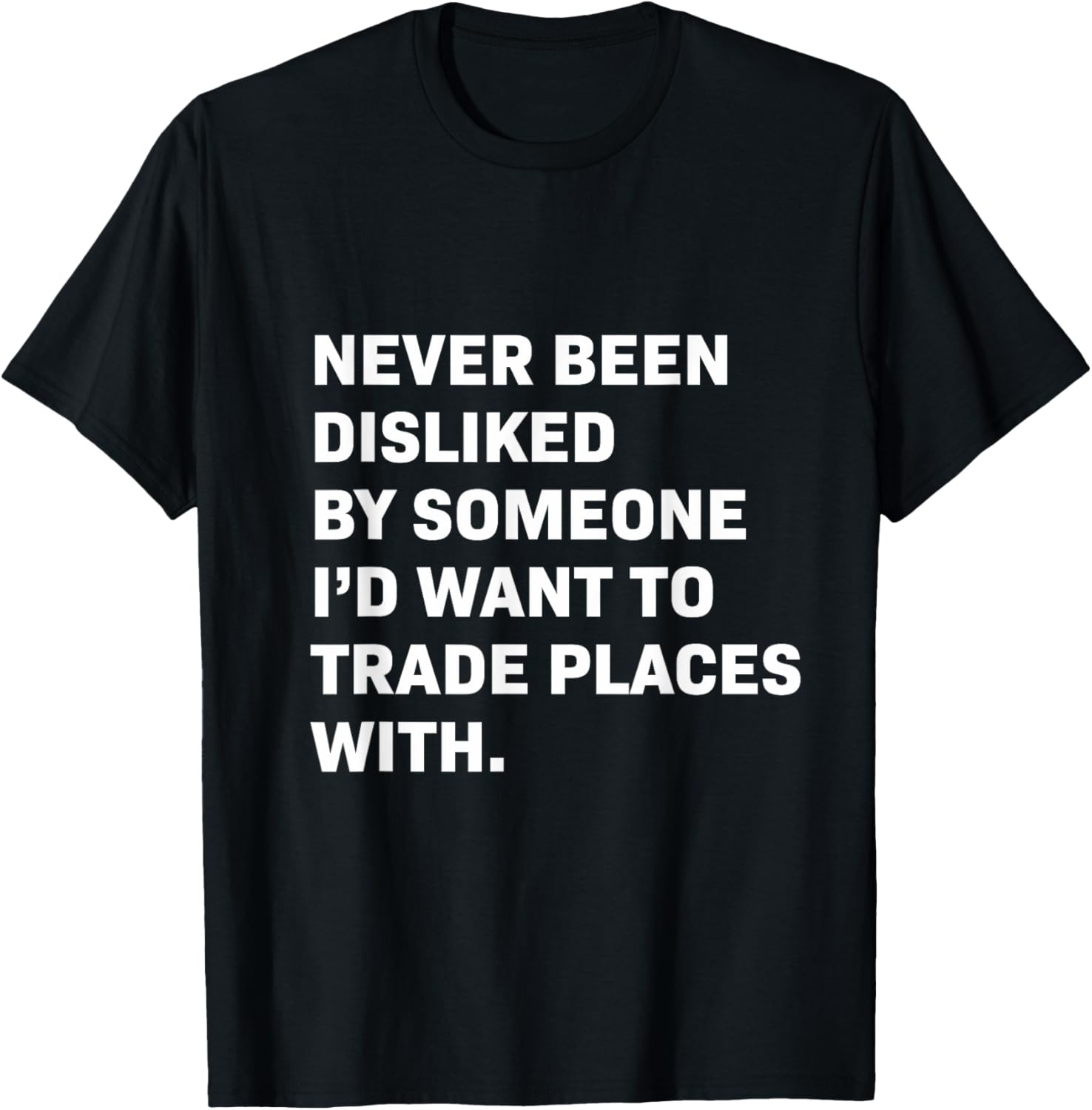 Never Been Disliked T-Shirt for a Fun and Unique Statement Style - 8