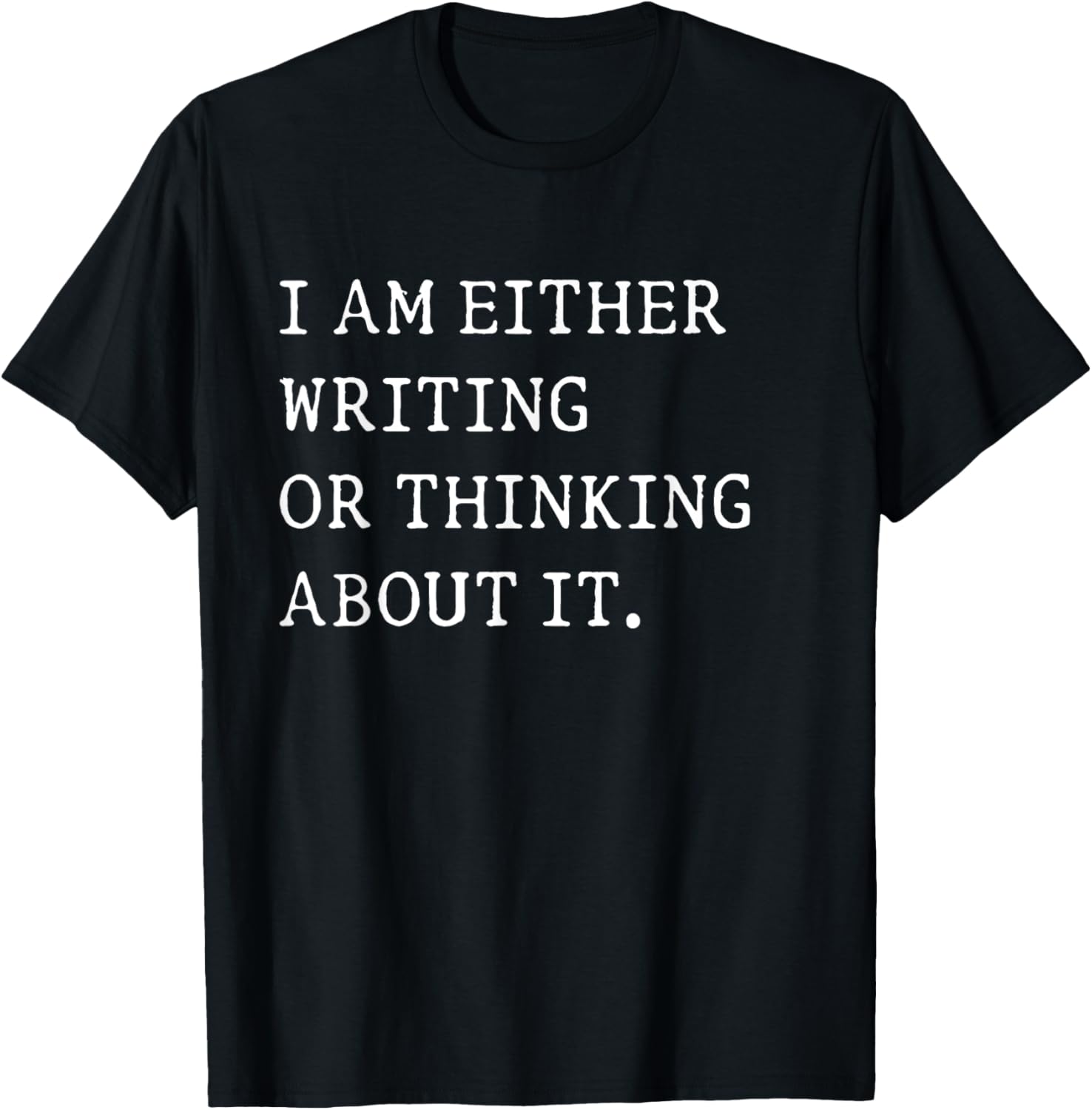 Funny Writer Author T-Shirt I Am Either Writing or Thinking About It - 2