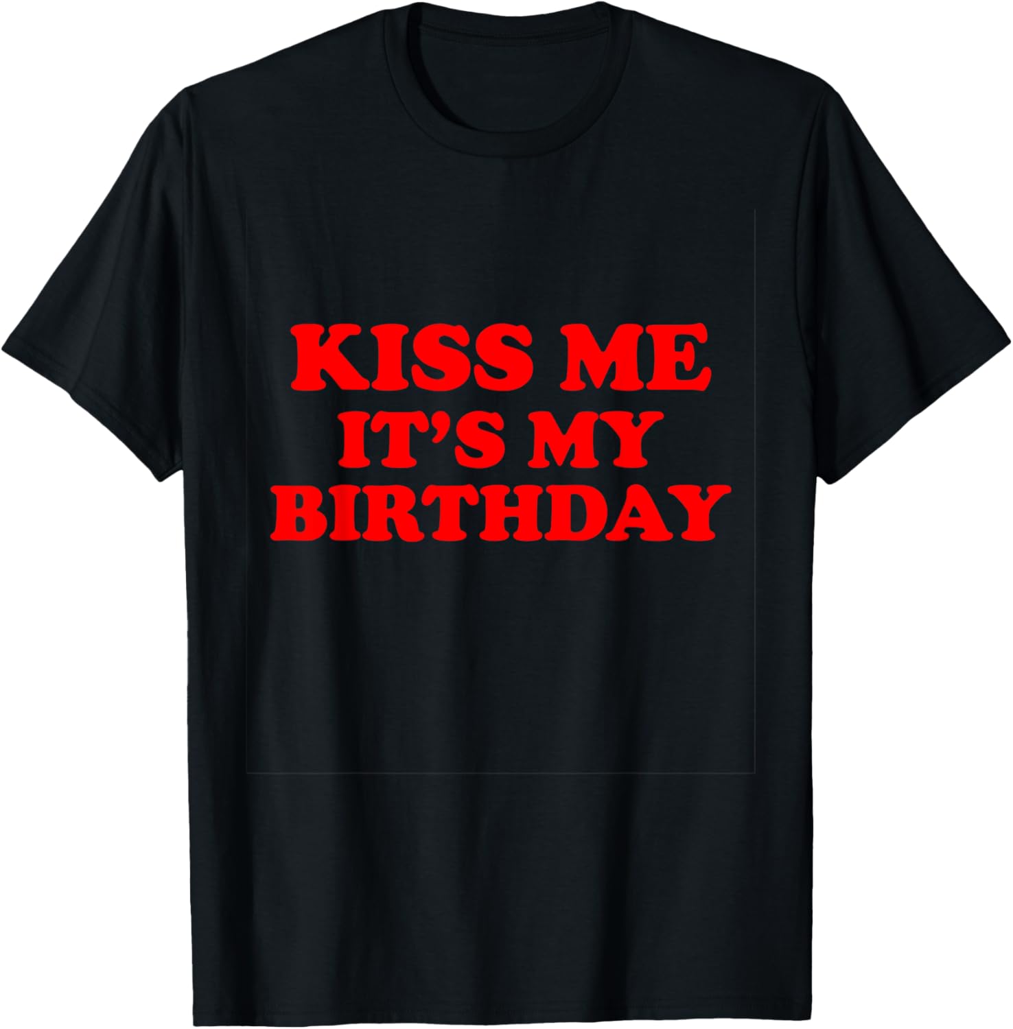 Kiss Me It's My Birthday T-Shirt Fun Gift for Birthday Celebrations - 1