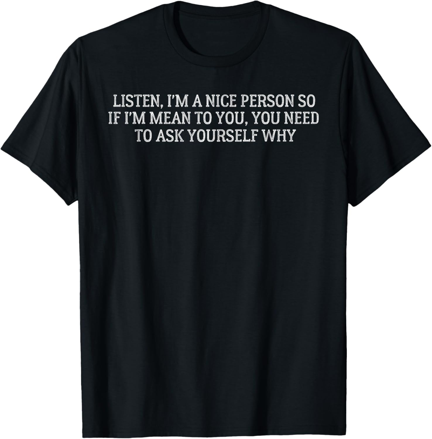 Nice Person I'm Mean You Need Ask Yourself Why T-Shirt for Fun Style - 4