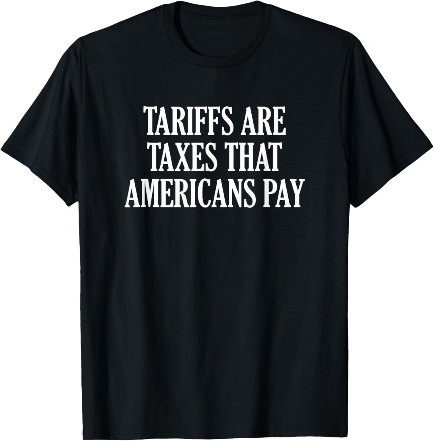 Tariffs Are Taxes That Americans Pay T-Shirt for Comfort and Style - 19
