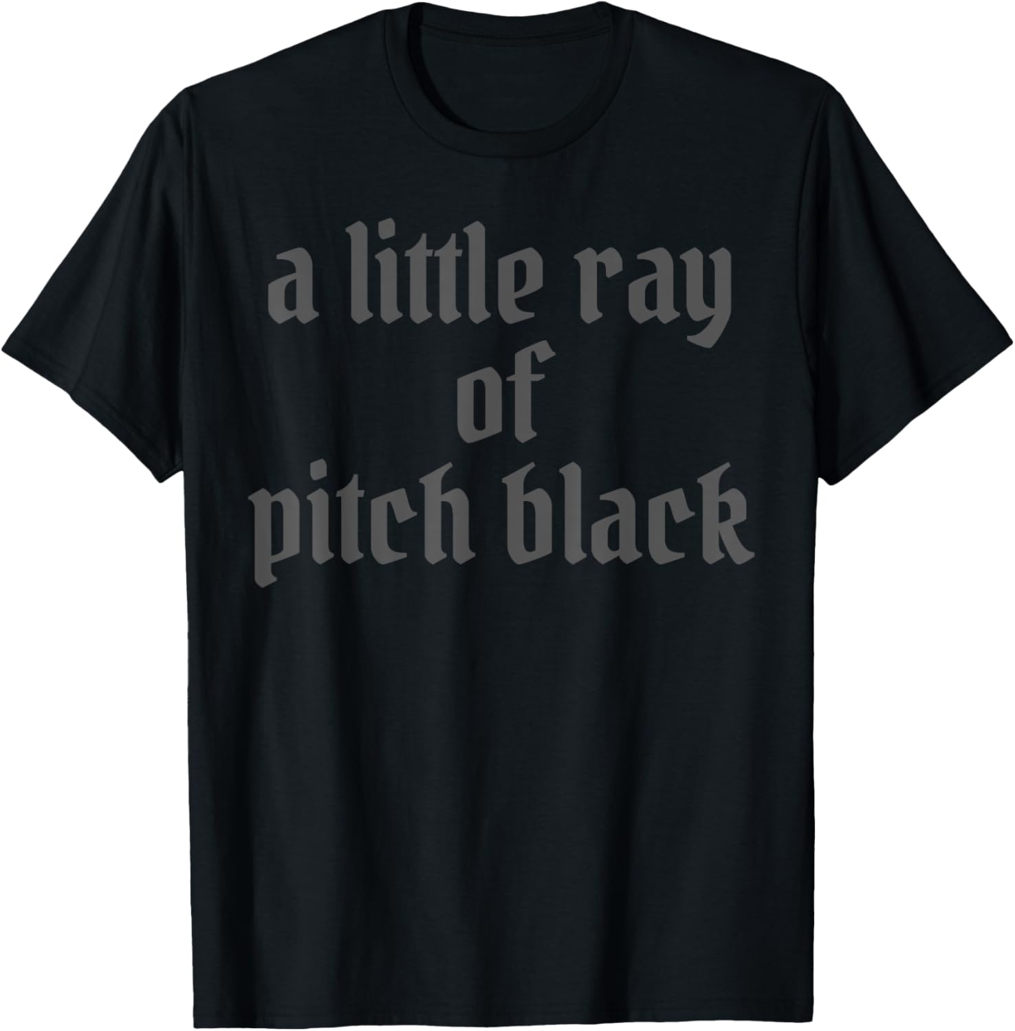 Little Ray of Pitch Black Dark Humor Sarcastic T-Shirt for Fun Wear - 1