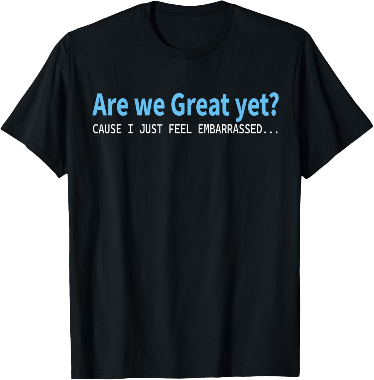 Funny Are We Great Yet Embarrassed T-Shirt for Casual Wear - 3