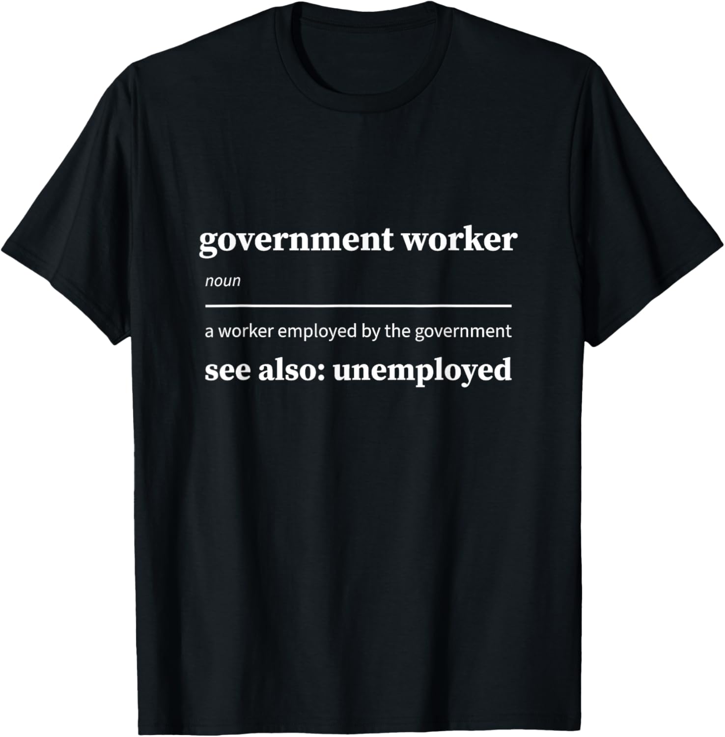 Funny Government Worker Unemployed T-Shirt for Federal Employees - 6