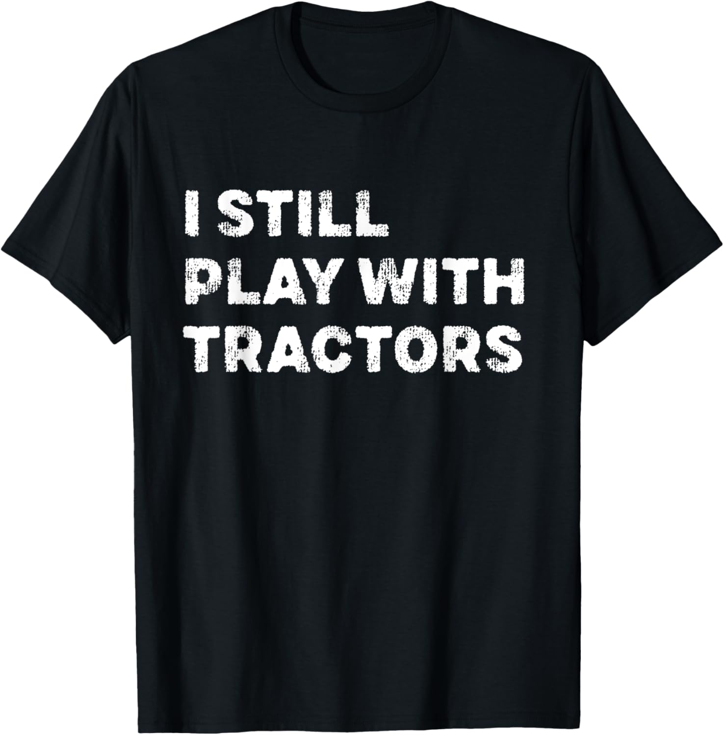 I Still Play With Tractors T-Shirt Fun Tractor Lover Gift for Kids - 7