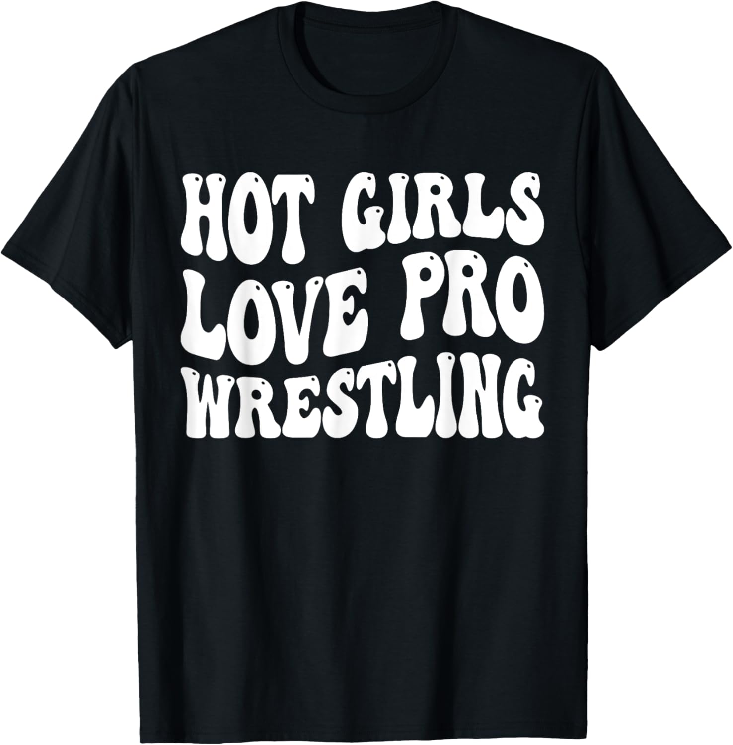 Hot Girls Love Pro Wrestling Retro Funny Quote T-Shirt for Fans - 8