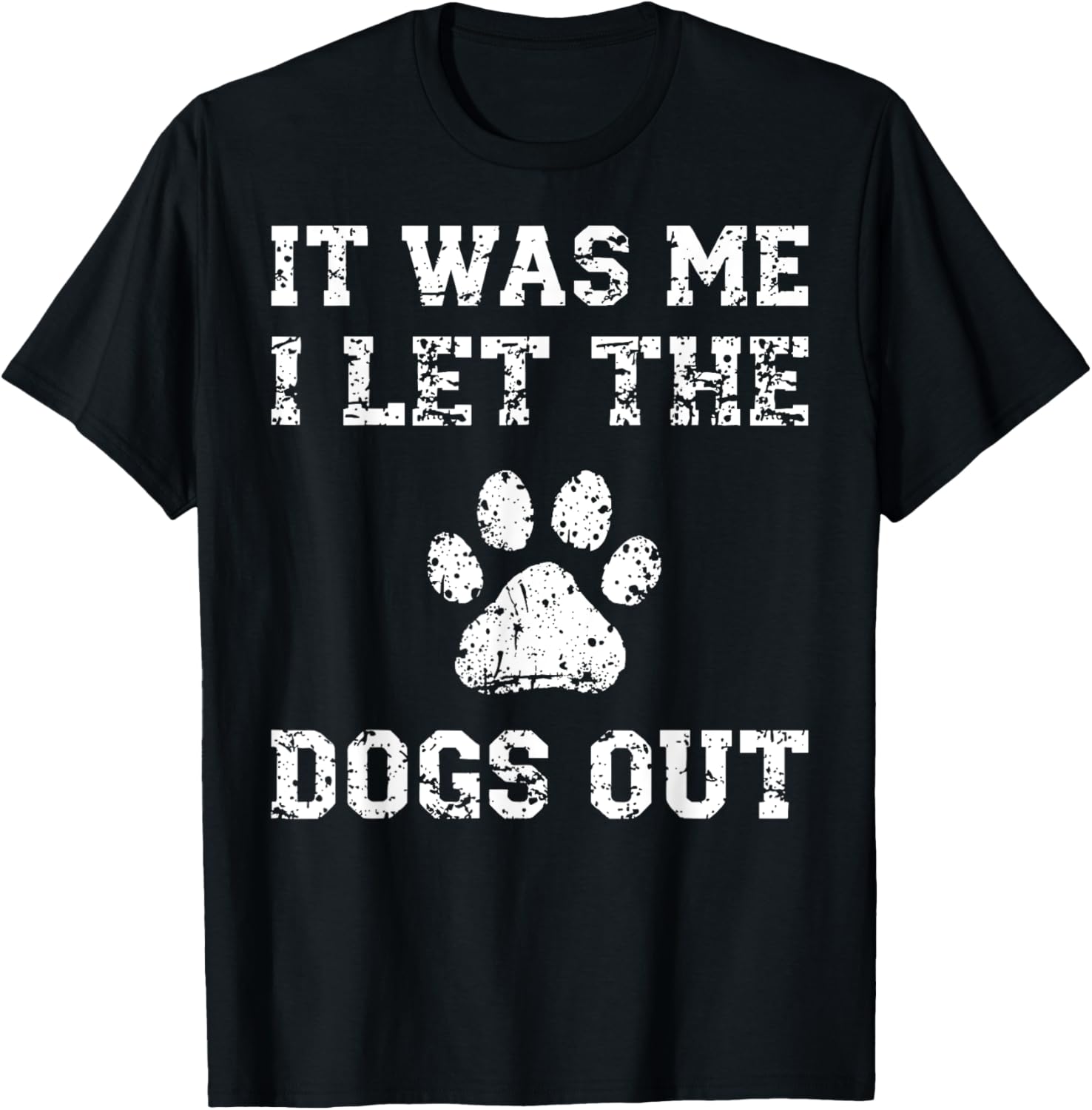 It Was Me I Let the Dogs Out Funny Dog Lover T-Shirt for Pet Owners - 22
