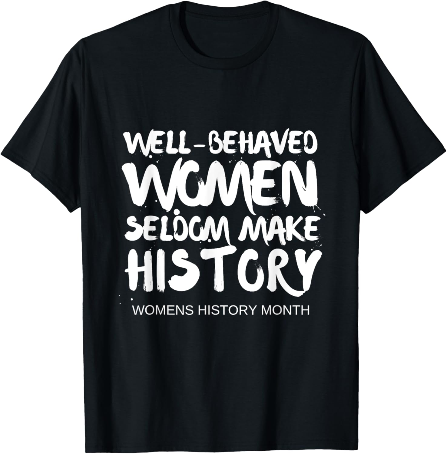 National Women's History Month 2025 Well Behaved Women Quote T-Shirt - 2